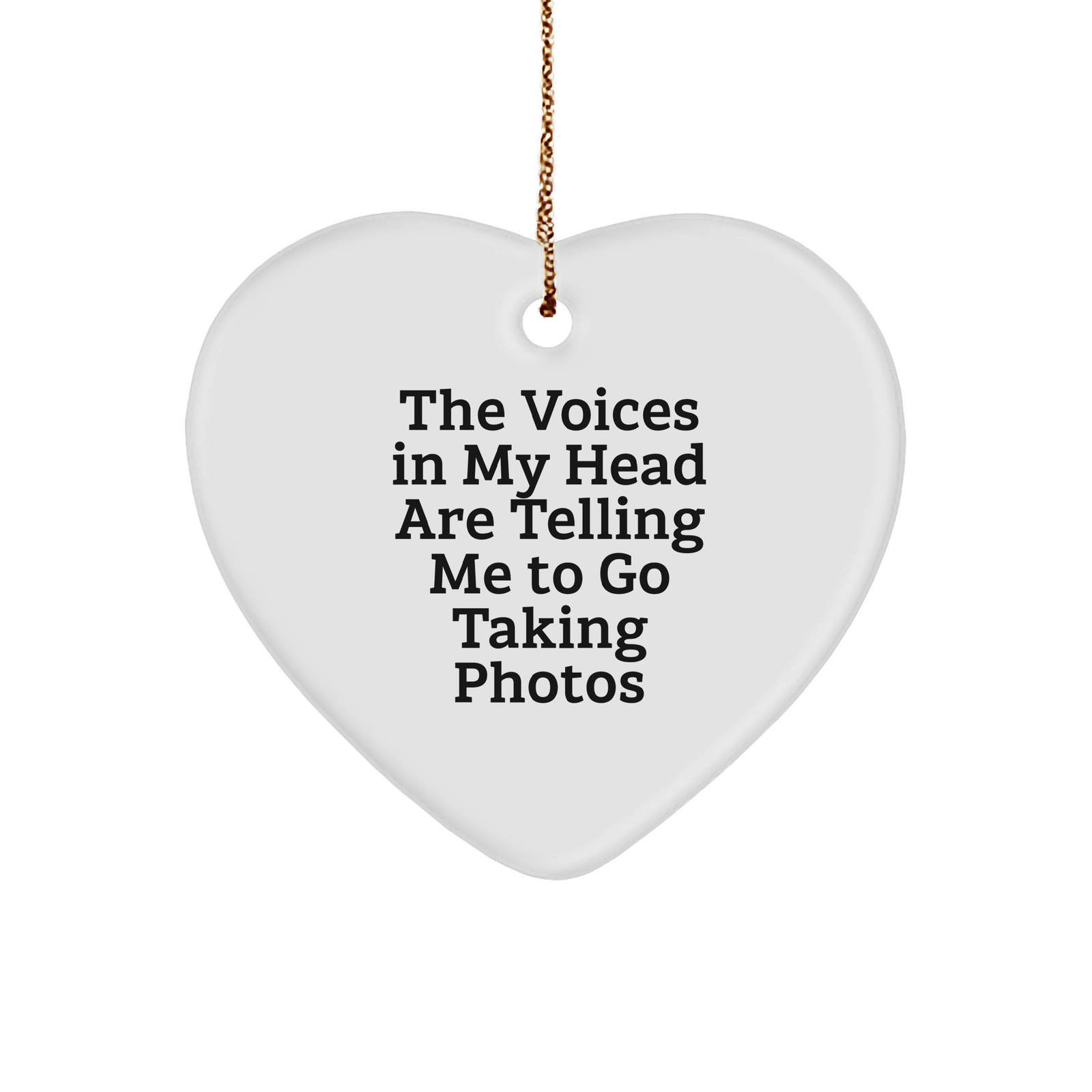 Funny Taking Photos Heart Ornament Gifts from Friends for Men and Women - 'The Voices In My Head Are Telling Me To Go Taking Photos' Christmas Unique Presents - Image 1