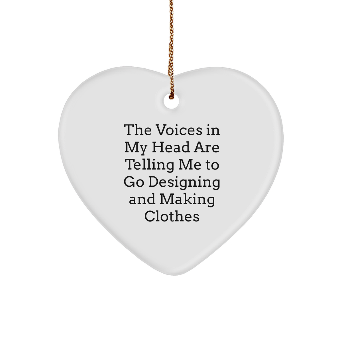 Designing and Making Clothes Inspirational Gifts for Friends from &#39;The Voices In My Head Are Telling Me To Go Designing And Making Clothes&#39; Lovers, Heart Ornament for Christmas - Image 1
