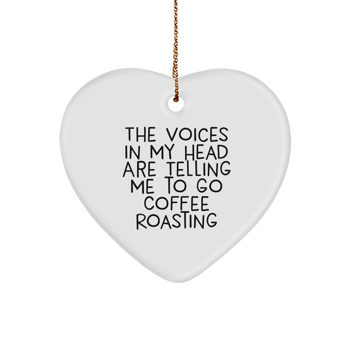 Funny Coffee Roasting Gifts from Friends for Christmas - &#39;The Voices In My Head Are Telling Me To Go Coffee Roasting&#39; Heart Ornament - Image 1