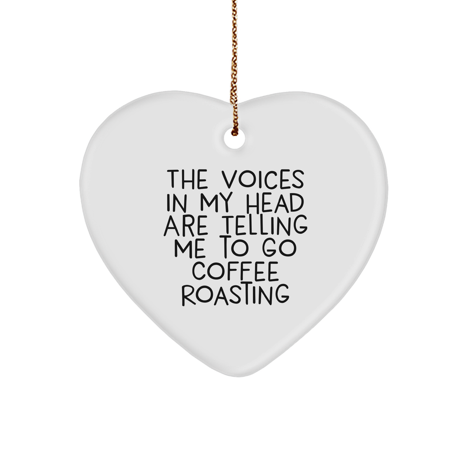 Funny Coffee Roasting Gifts from Friends for Christmas - 'The Voices In My Head Are Telling Me To Go Coffee Roasting' Heart Ornament - Image 1