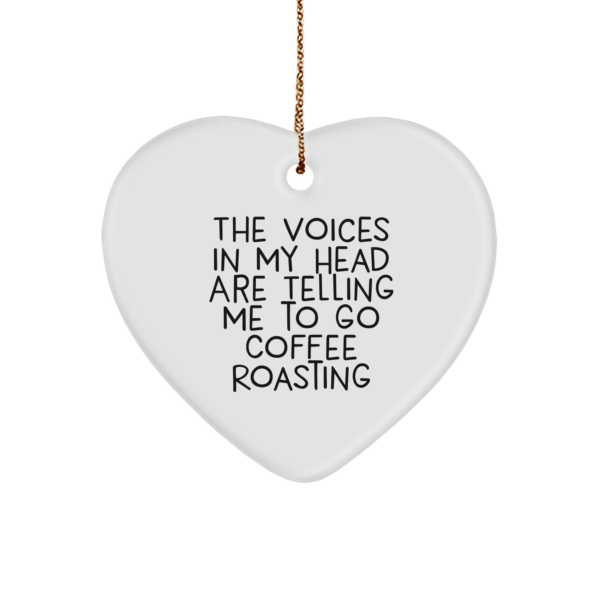 Funny Coffee Roasting Gifts from Friends for Christmas - 'The Voices In My Head Are Telling Me To Go Coffee Roasting' Heart Ornament - Image 1