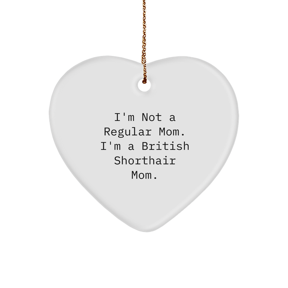 British Shorthair Cat Mom's Funny Christmas Unique Gift, Heart Ornament from Friends to Family, 'I'm Not A Regular Mom. I'm A British Shorthair Mom.' - Image 1