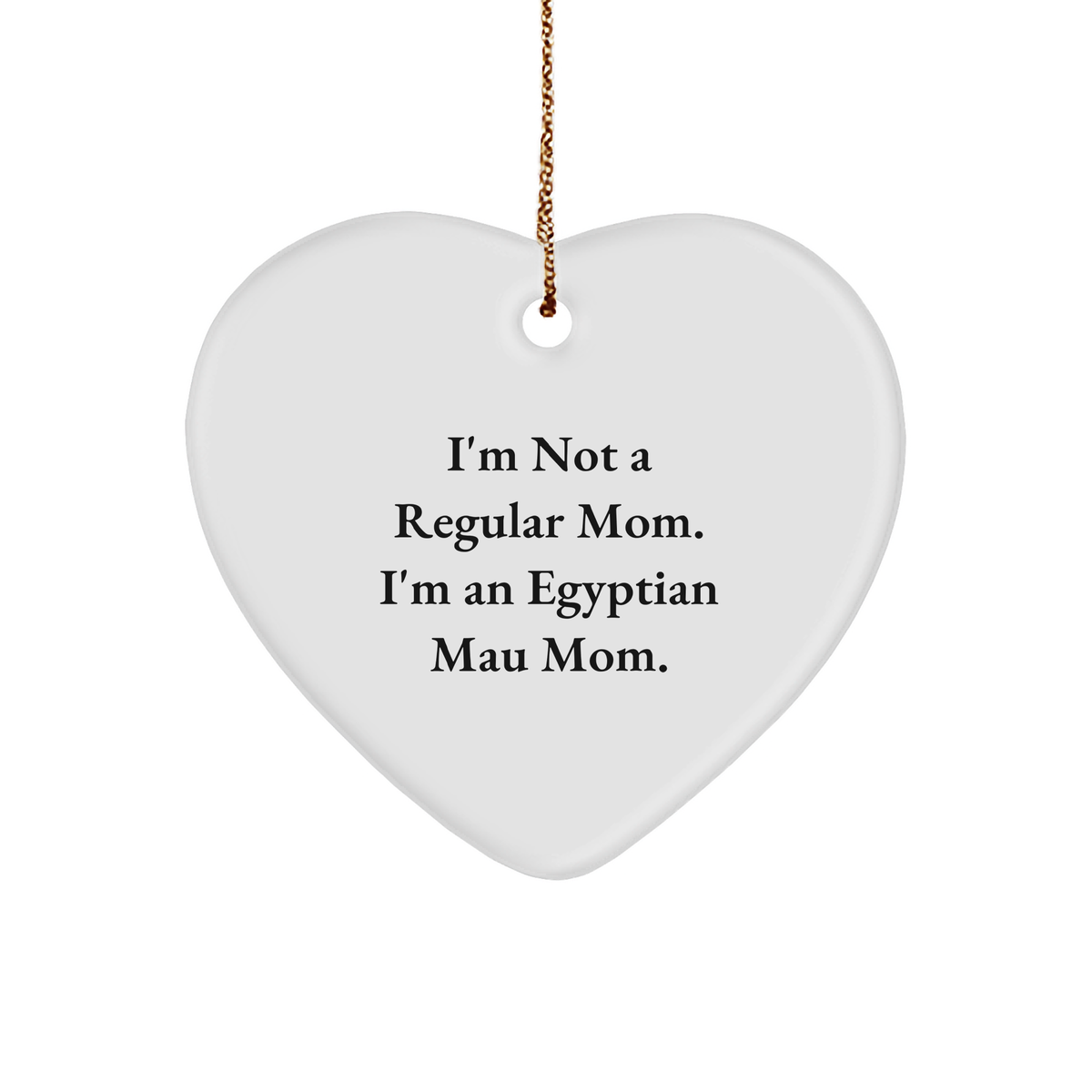 Egyptian Mau Cat Mom, Funny Gifts from Mom to Egyptian Mau Cat Lover, Christmas Unique Heart Ornament, &#39;I&#39;m Not A Regular Mom. I&#39;m An Egyptian Mau Mom.&#39; - Image 1