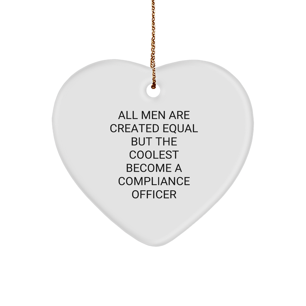 Funny Compliance Officer Gifts from Friends - Heart Ornament for Compliance Officers with &#39;All Men Are Created Equal But The Coolest Become A Compliance Officer&#39; Quote, Perfect for Christmas - Image 1