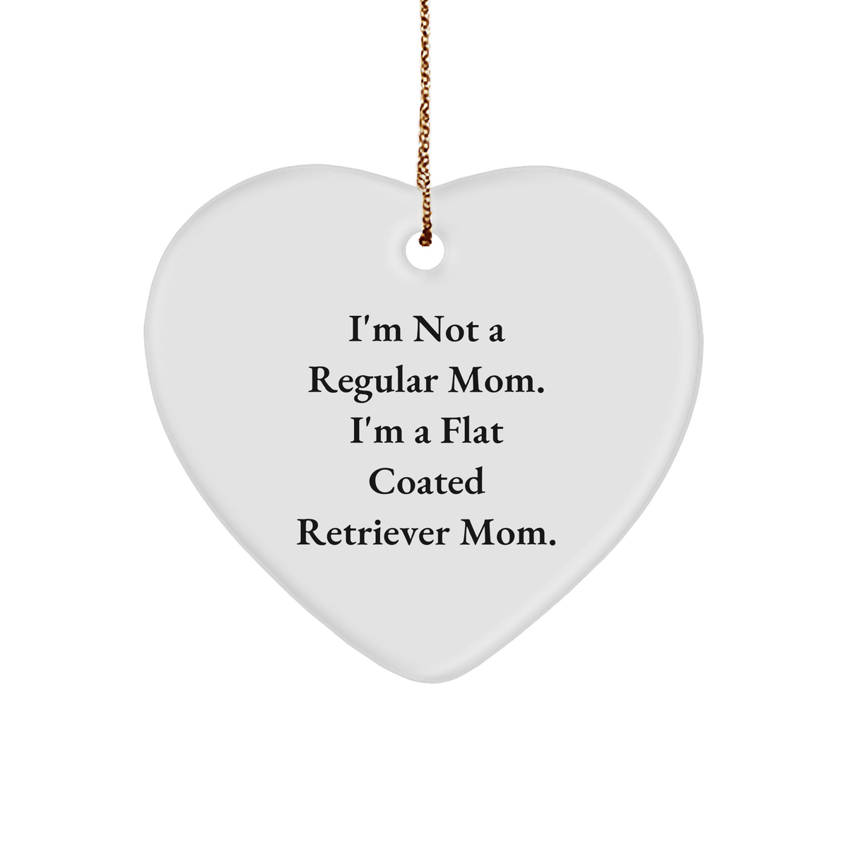 Funny Flat Coated Retriever Dog Mom Gifts, &#39;I&#39;m Not A Regular Mom...&#39; Heart Ornament for Christmas, Gifts from Mom to Flat Coated Retriever Dog Lover - Image 1