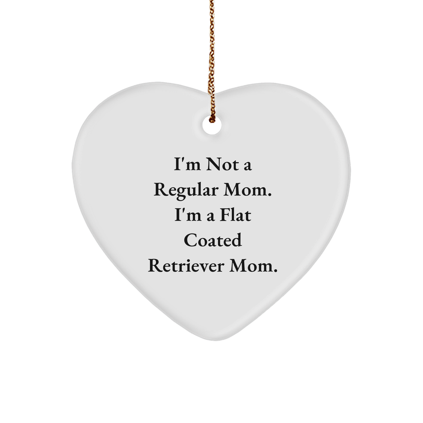 Funny Flat Coated Retriever Dog Mom Gifts, 'I'm Not A Regular Mom...' Heart Ornament for Christmas, Gifts from Mom to Flat Coated Retriever Dog Lover - Image 1