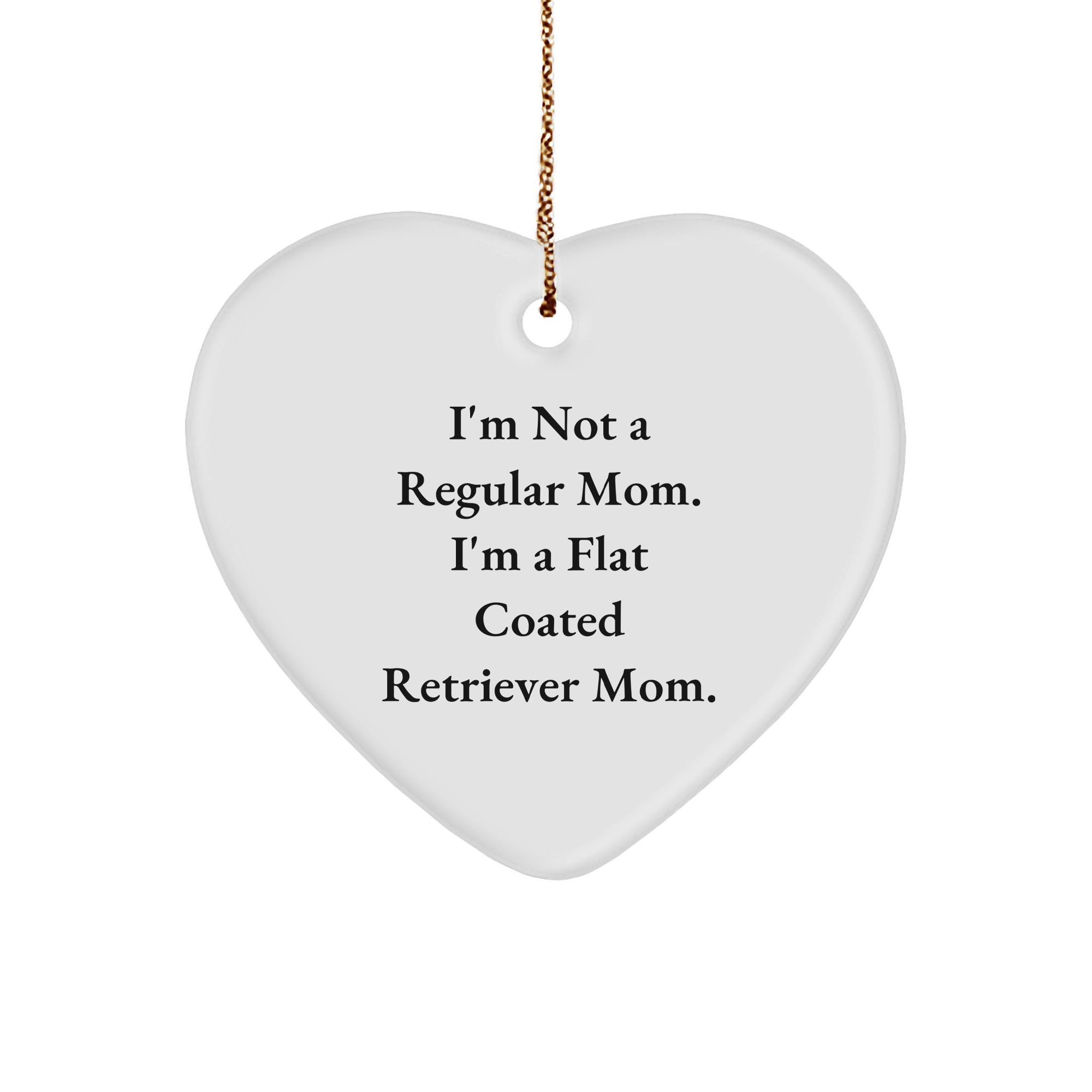 Funny Flat Coated Retriever Dog Mom Gifts, 'I'm Not A Regular Mom...' Heart Ornament for Christmas, Gifts from Mom to Flat Coated Retriever Dog Lover - Image 1