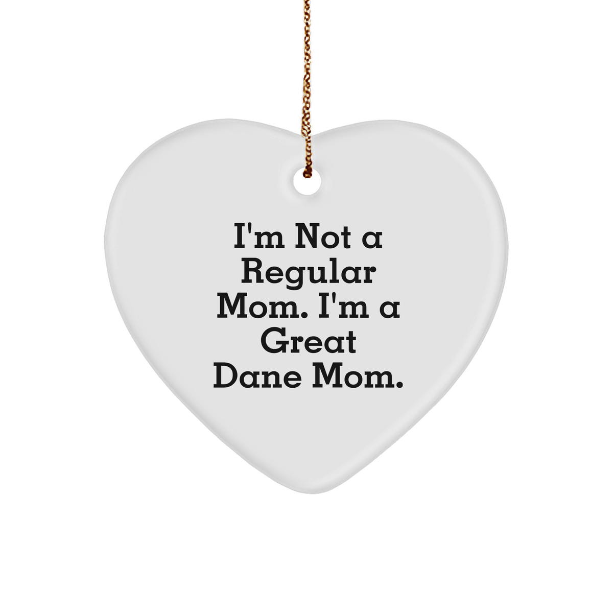 Funny Great Dane Mom Heart Ornament, Gifts from Friends and Family for Christmas, &#39;I&#39;m Not A Regular Mom. I&#39;m A Great Dane Mom.&#39; - Image 1