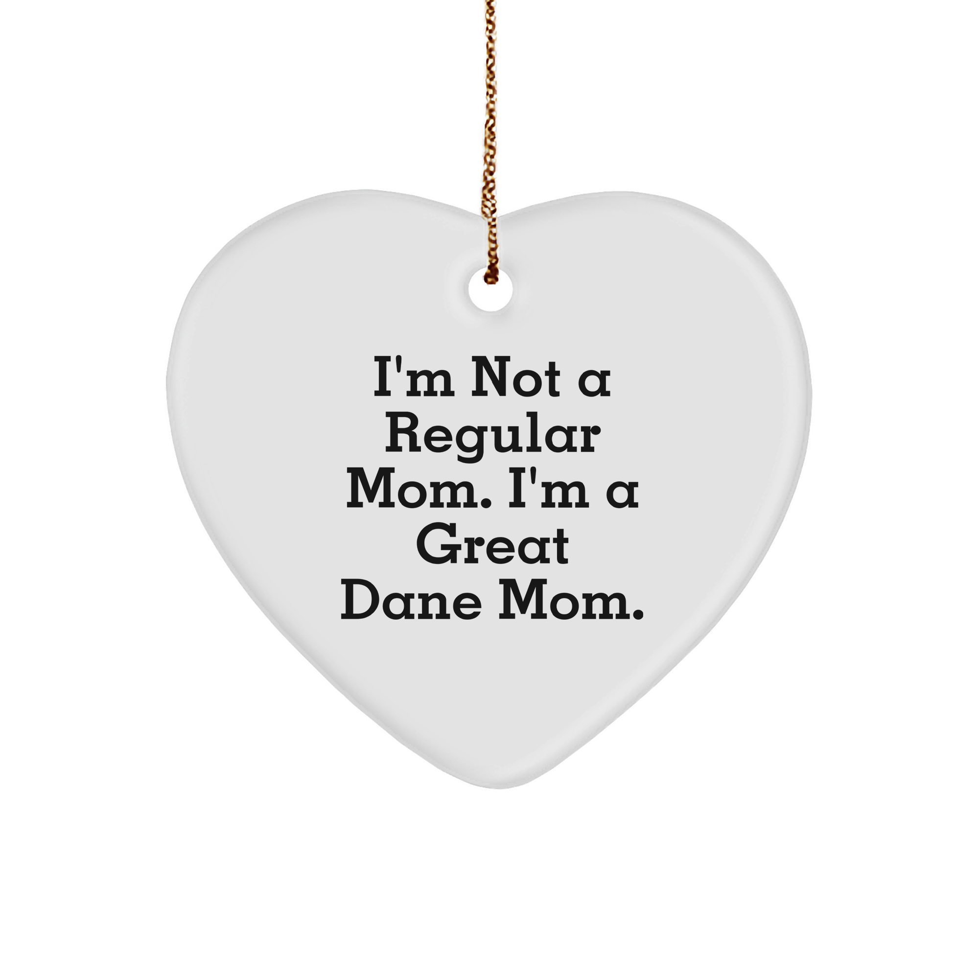 Funny Great Dane Mom Heart Ornament, Gifts from Friends and Family for Christmas, 'I'm Not A Regular Mom. I'm A Great Dane Mom.' - Image 1