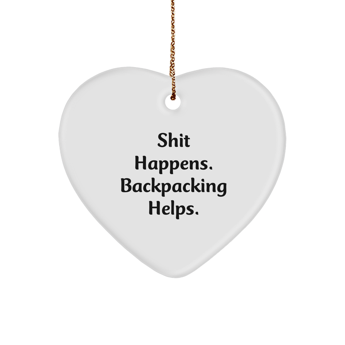 Funny Backpacking Gifts from Friends for Men and Women - Heart Ornament, &#39;Shit Happens. Backpacking Helps.&#39; - Unique Christmas Unique Gifts - Image 1