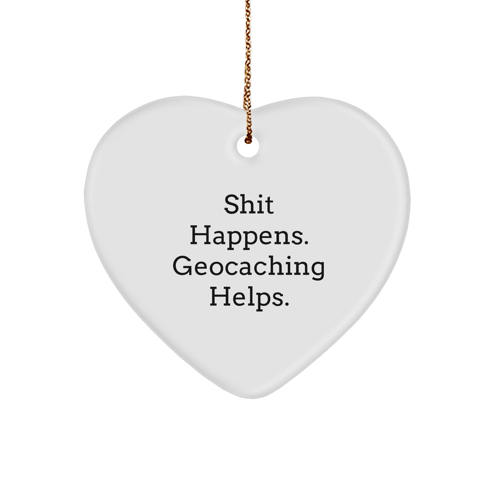 Funny Geocaching Gifts for Women, 'Shit Happens. Geocaching Helps.' Heart Ornament from Family, Christmas Unique Presents for Friends - Image 1