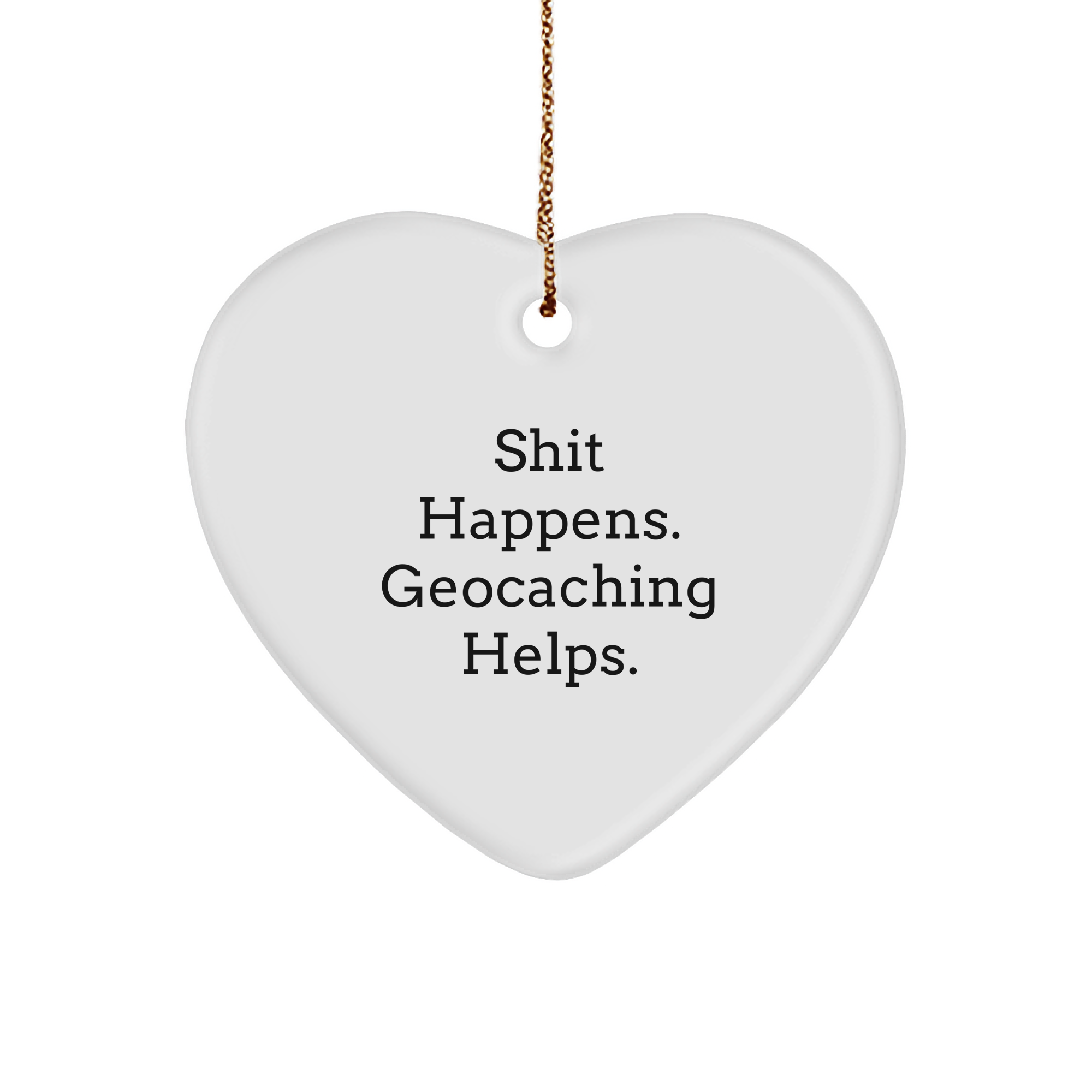 Funny Geocaching Gifts for Women, 'Shit Happens. Geocaching Helps.' Heart Ornament from Family, Christmas Unique Presents for Friends - Image 1