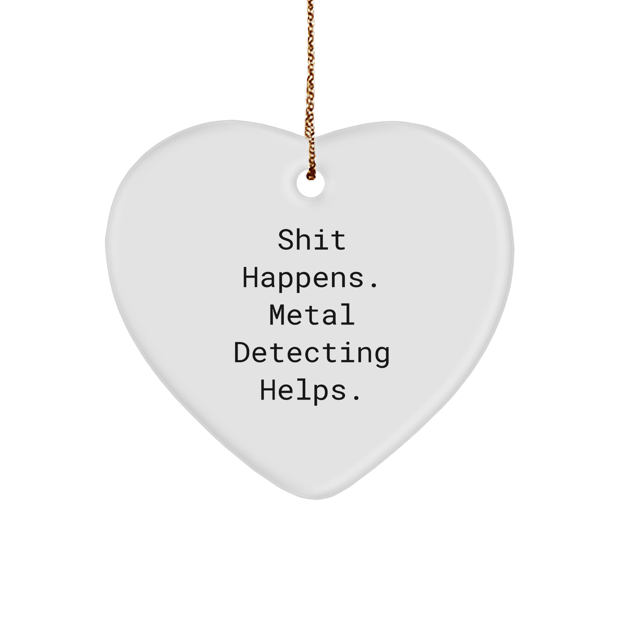 Metal Detecting Gifts for Friends, Funny Heart Ornament with 'Shit Happens. Metal Detecting Helps.' Quote, Gifts from Family, Gifts for Metal Detecting Enthusiasts, Unique Christmas Unique Gifts - Image 1