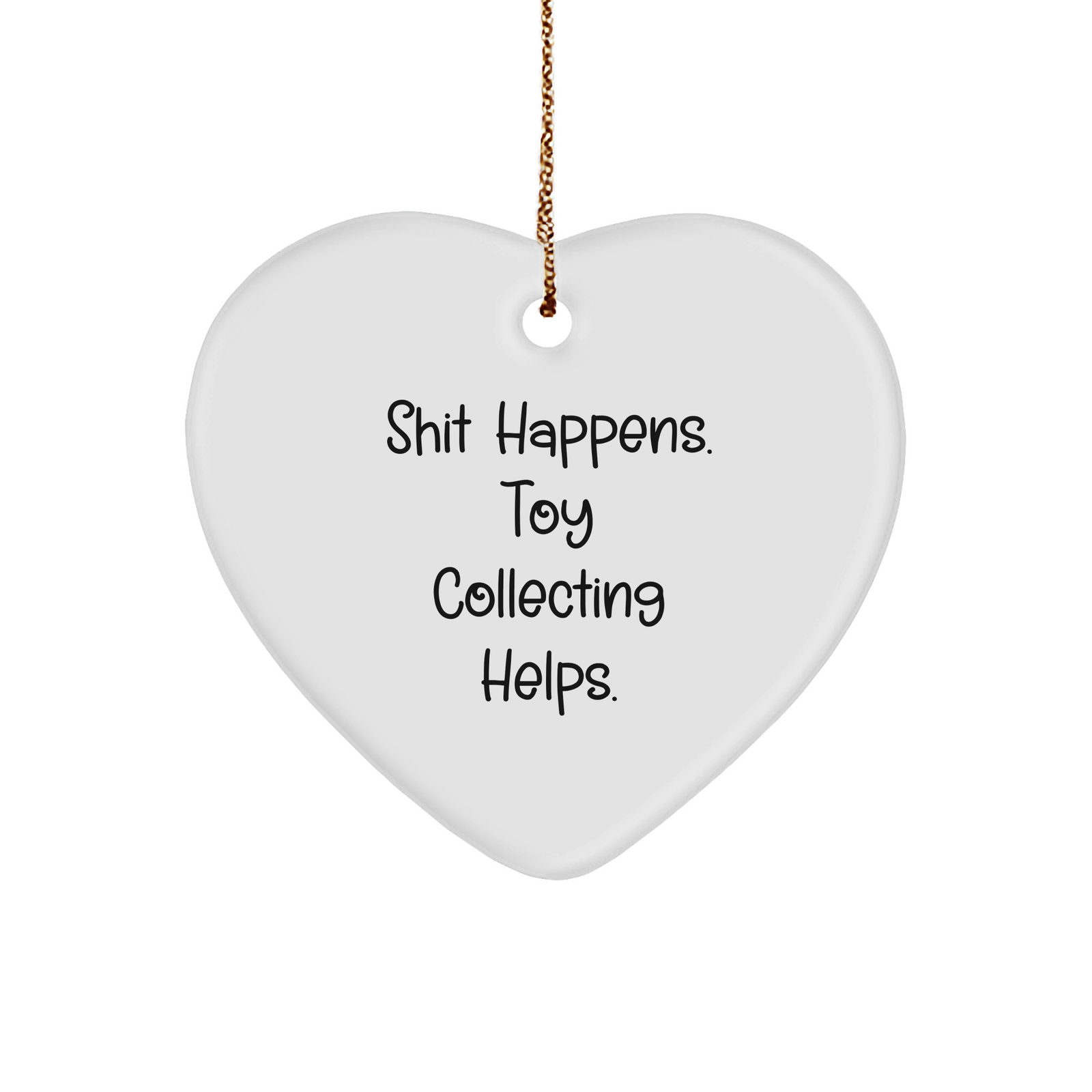 Funny Toy Collecting Gifts for Men, Toy Collecting Heart Ornament, Gifts from Family, Shit Happens. Toy Collecting Helps., Unique Christmas Unique Gifts - Image 1