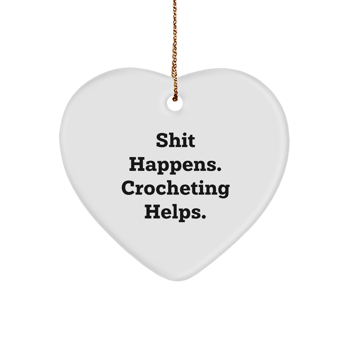 Crocheting Gifts from Friends, Family, or Coworkers - Shit Happens. Crocheting Helps. Heart Ornament for Christmas - Image 1