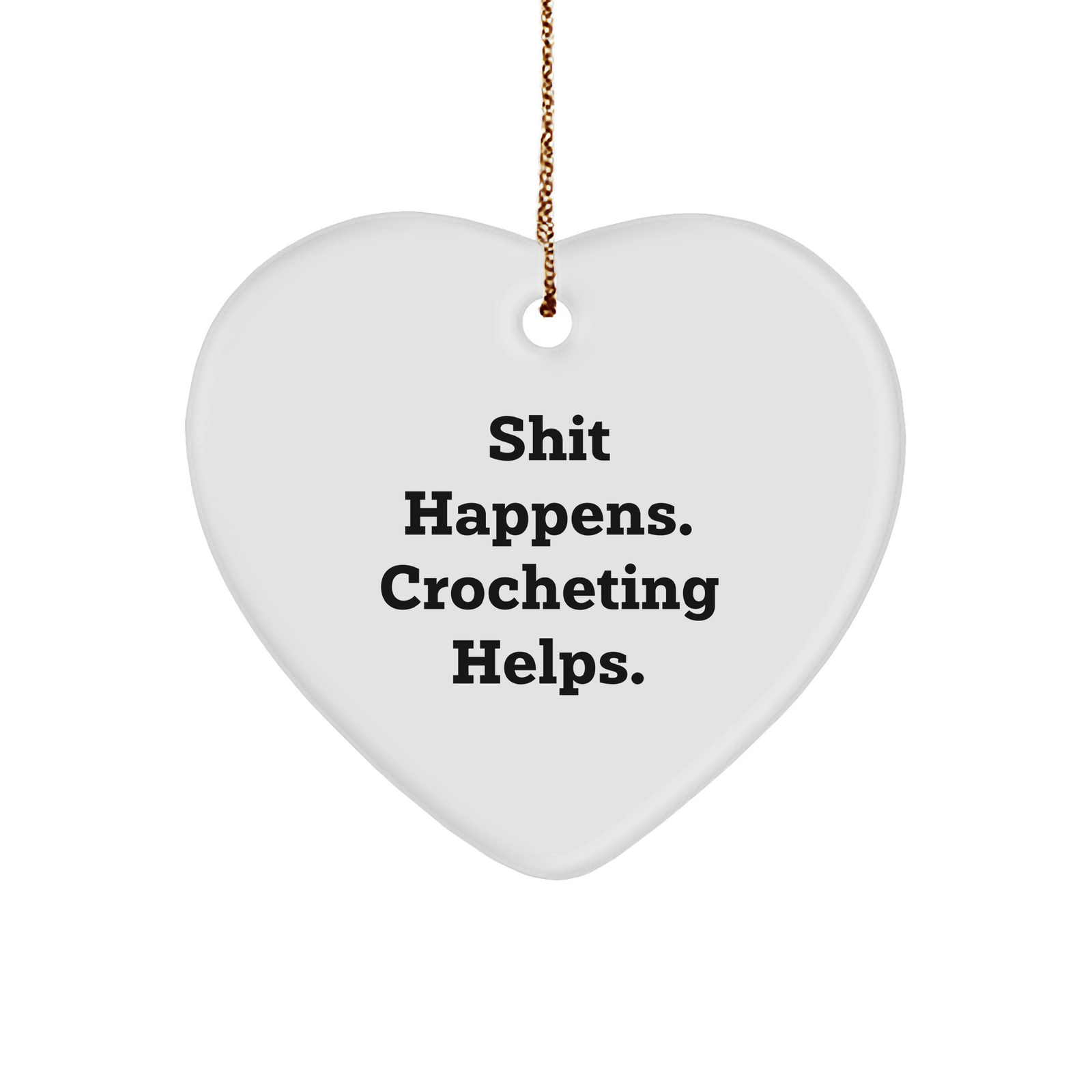 Crocheting Gifts from Friends, Family, or Coworkers - Shit Happens. Crocheting Helps. Heart Ornament for Christmas - Image 1