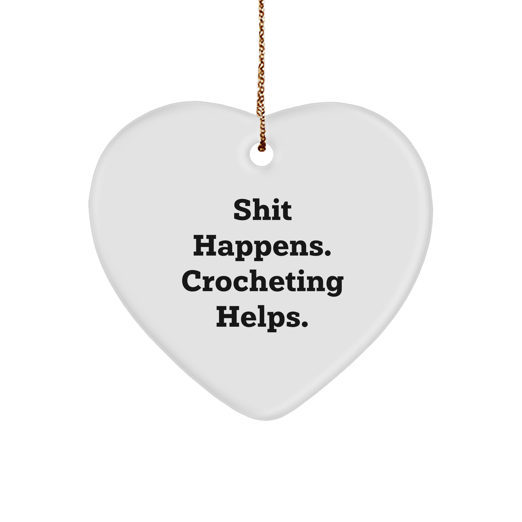 Crocheting Gifts from Friends, Family, or Coworkers - Shit Happens. Crocheting Helps. Heart Ornament for Christmas - Image 1