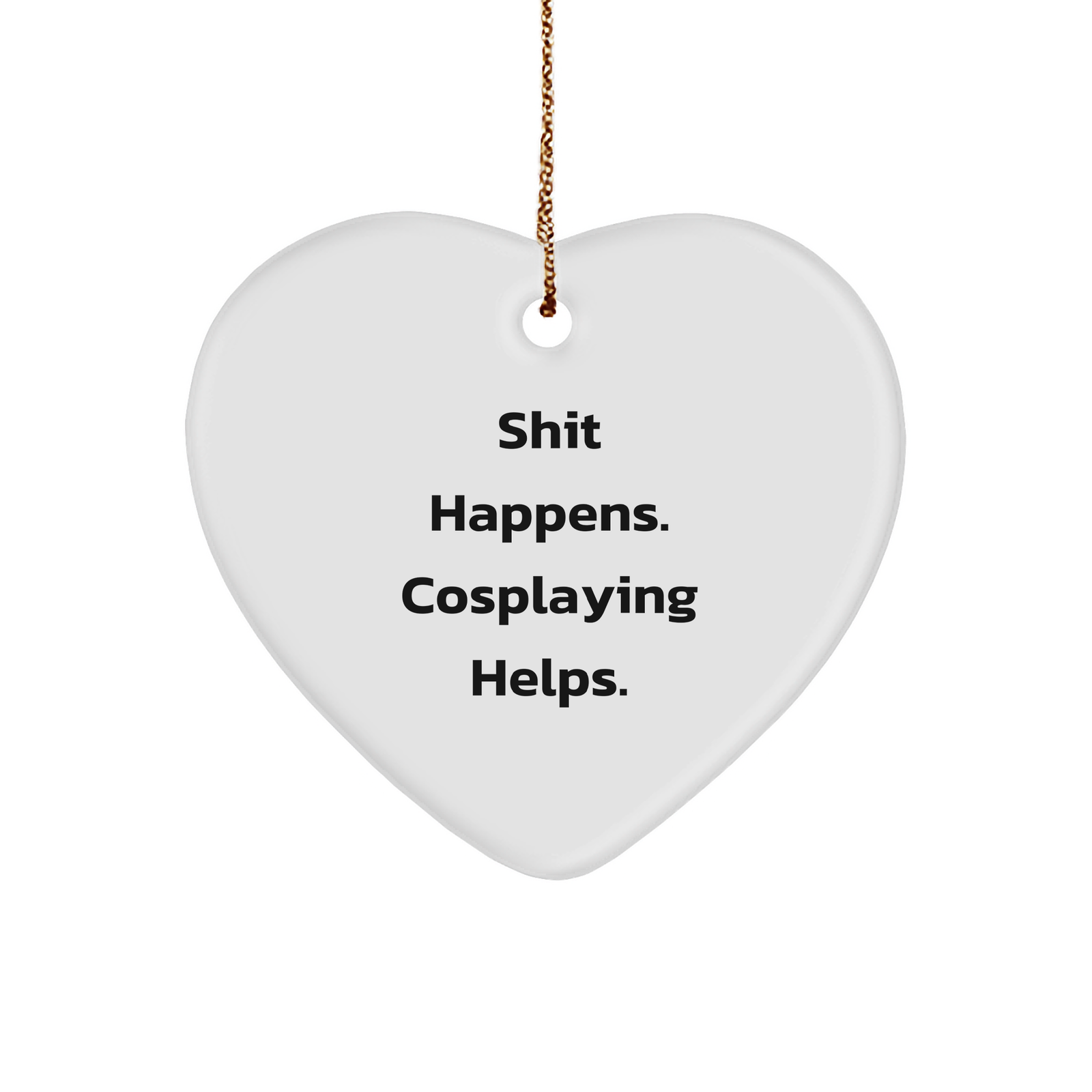 Cosplaying Heart Ornament, Shit Happens. Cosplaying Helps., Gifts for Cosplayers, Men, or Women, Christmas Unique Heart-Shaped Decorations - Image 1