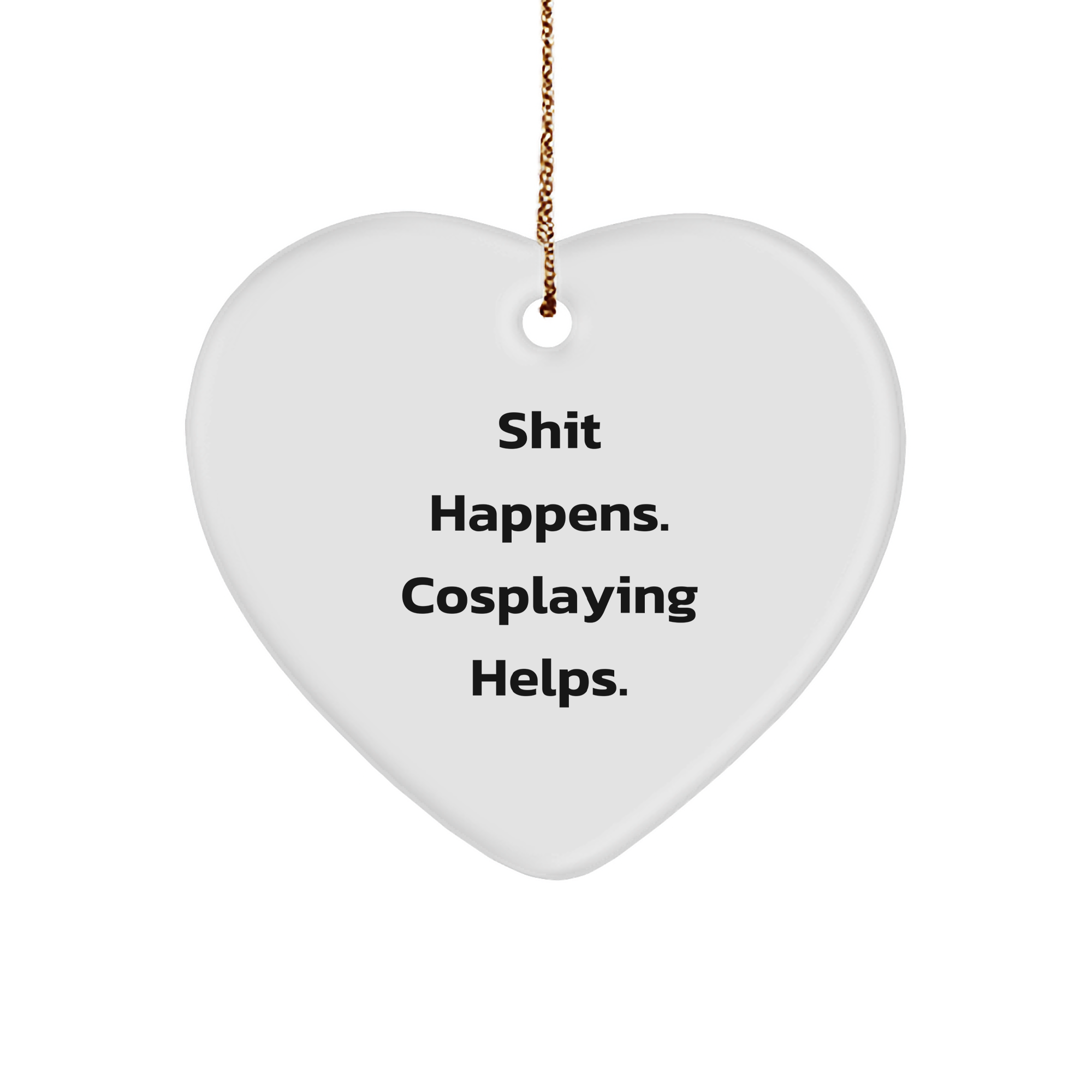 Cosplaying Heart Ornament, Shit Happens. Cosplaying Helps., Gifts for Cosplayers, Men, or Women, Christmas Unique Heart-Shaped Decorations - Image 1