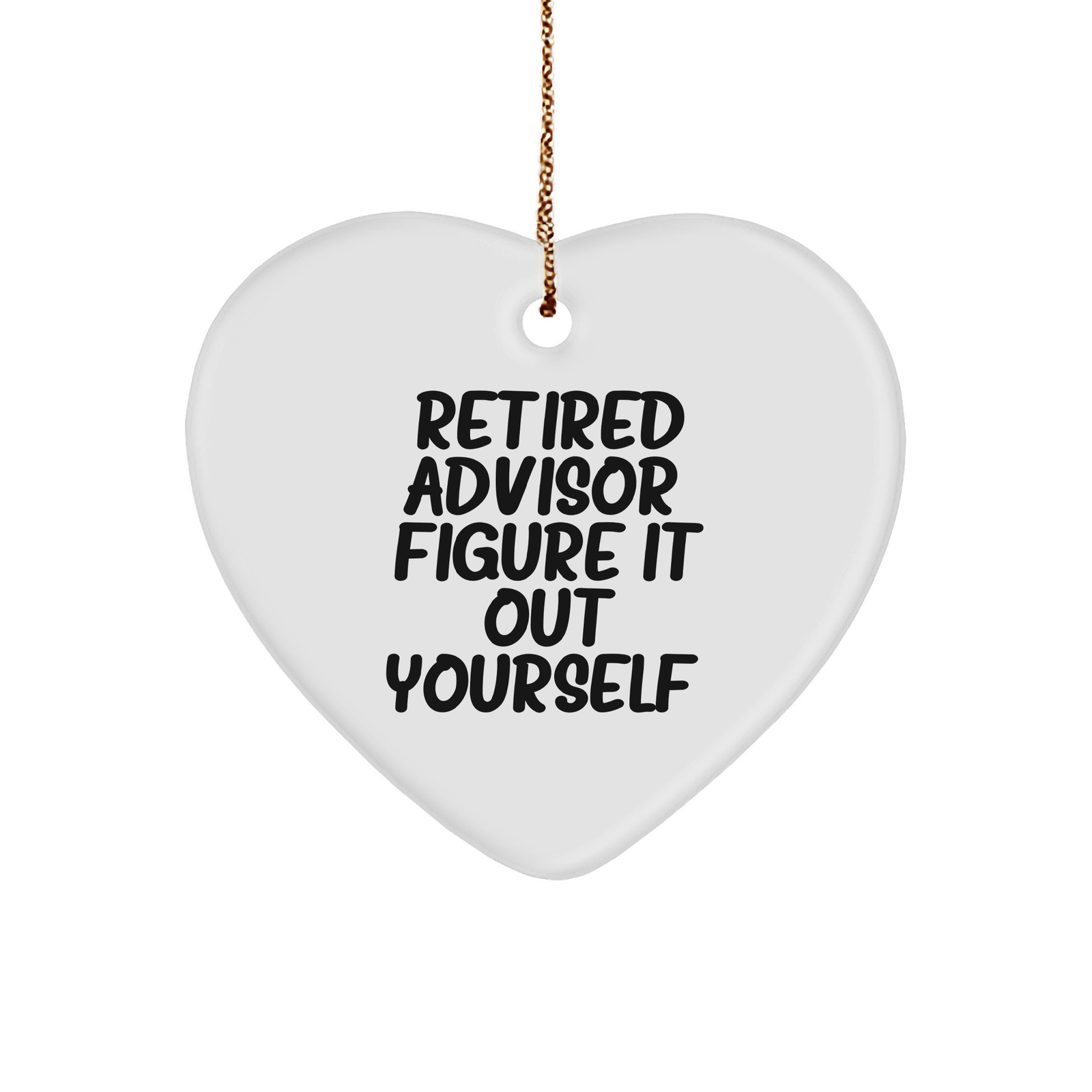 Funny Retired Advisor Gifts from Men to Friends, Heart Ornament for Christmas, 'Figure It Out Yourself' Quote - Image 1