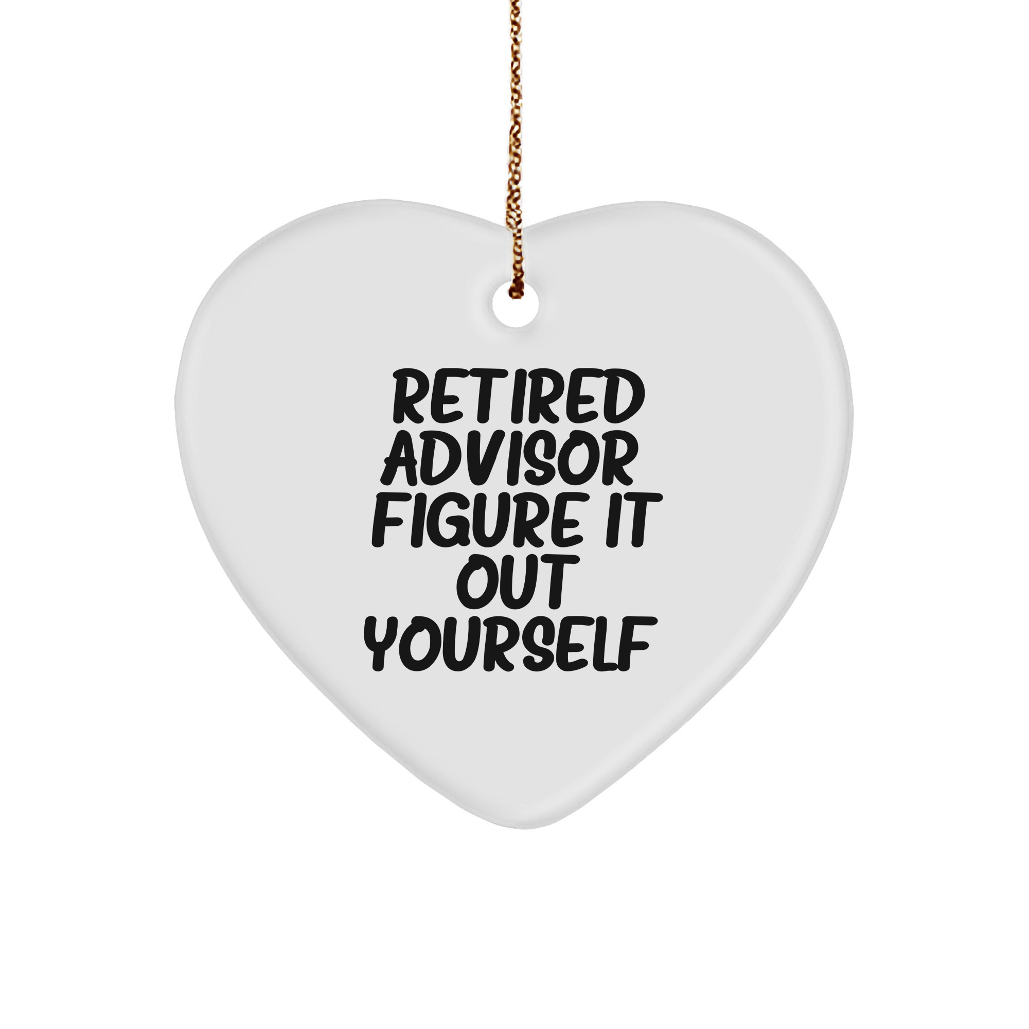 Funny Retired Advisor Gifts from Men to Friends, Heart Ornament for Christmas, 'Figure It Out Yourself' Quote - Image 1