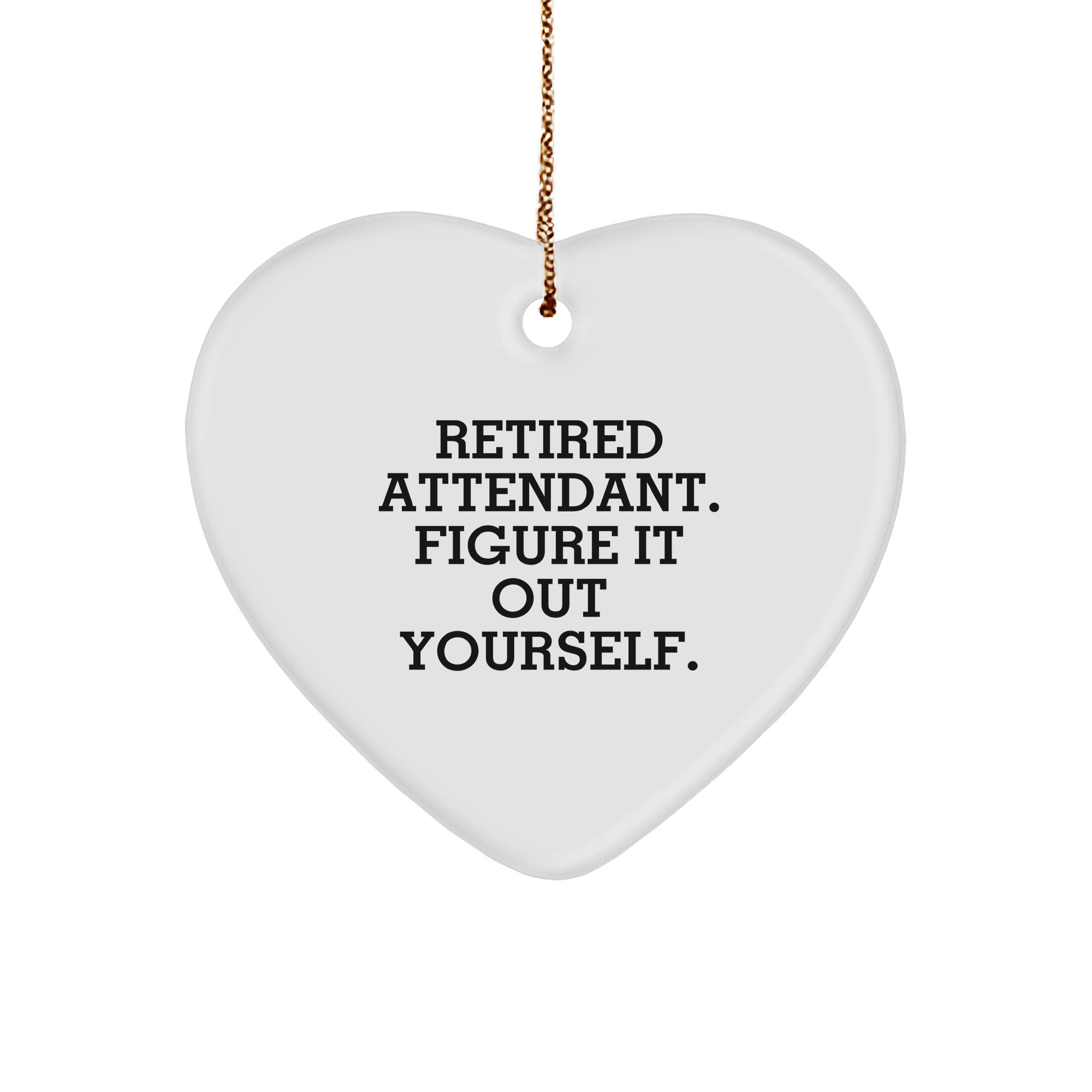 Attendant Gifts from Men - Retired Attendant Figured It Out Yourself Heart Ornament White Christmas Decorations - Image 1