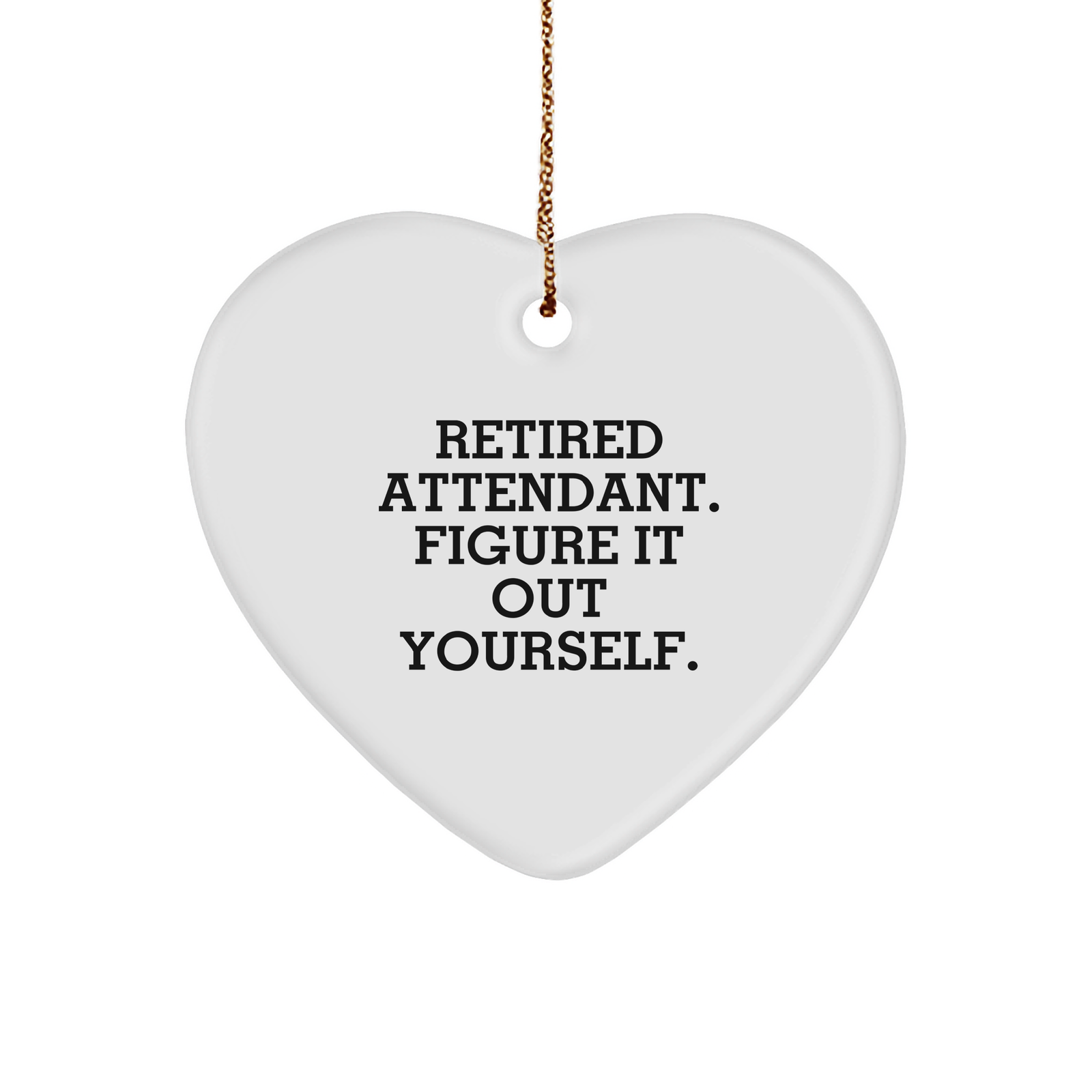 Attendant Gifts from Men - Retired Attendant Figured It Out Yourself Heart Ornament White Christmas Decorations - Image 1