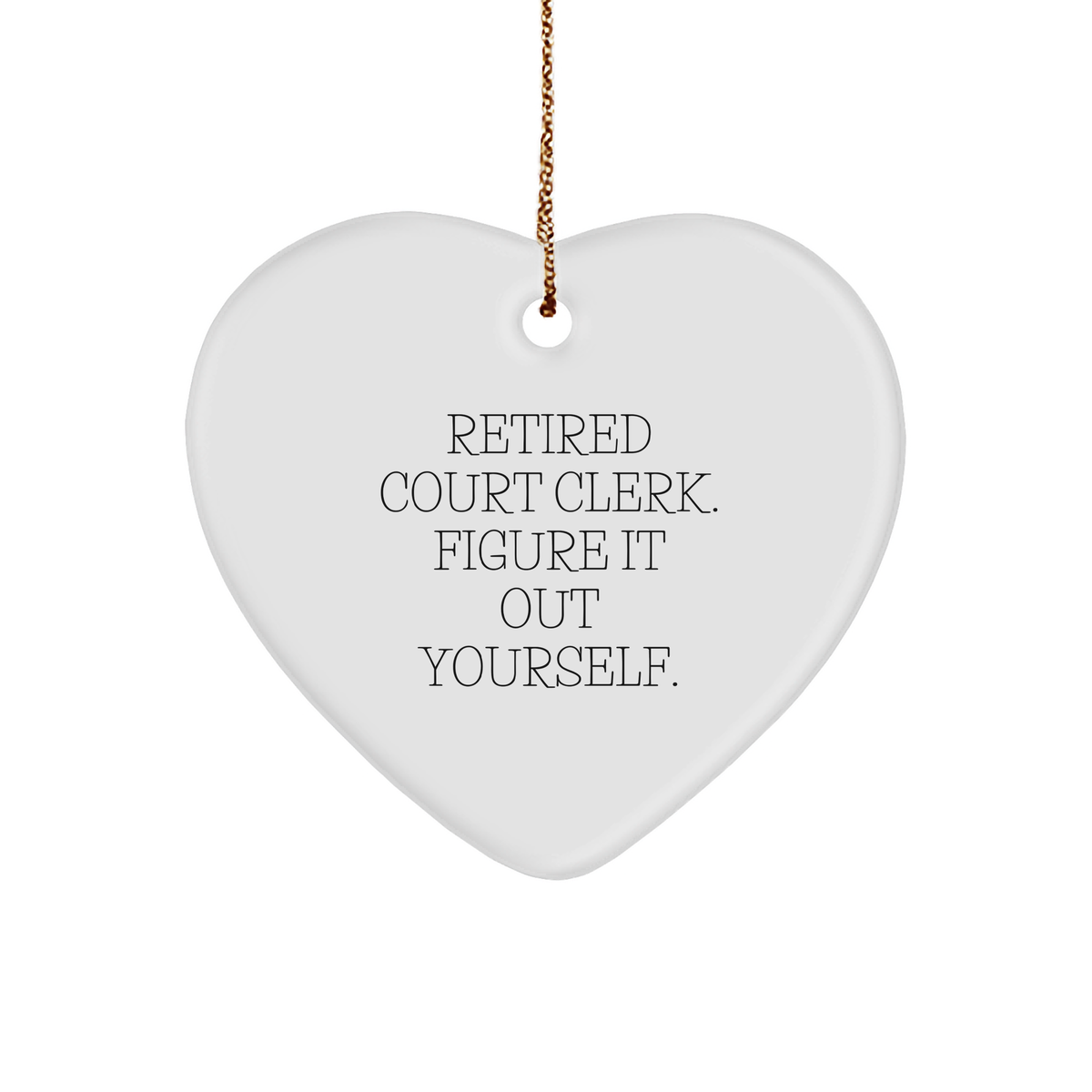 Court Clerk Gift from Friends, Cute Heart Ornament for Christmas, &#39;Retired Court Clerk. Figure It Out Yourself.&#39; Quote, Unique Gifts for Court Clerks, Court Clerk Heart Ornament - Image 1