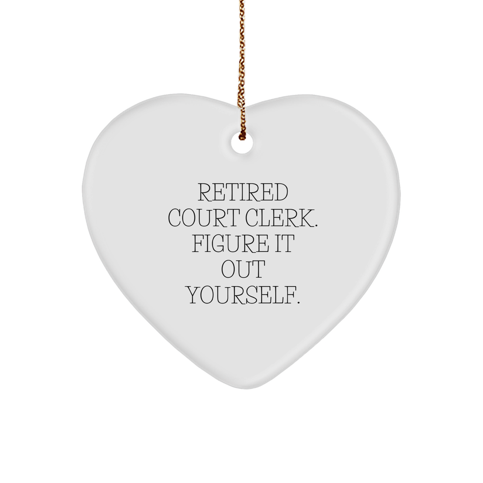 Court Clerk Gift from Friends, Cute Heart Ornament for Christmas, 'Retired Court Clerk. Figure It Out Yourself.' Quote, Unique Gifts for Court Clerks, Court Clerk Heart Ornament - Image 1