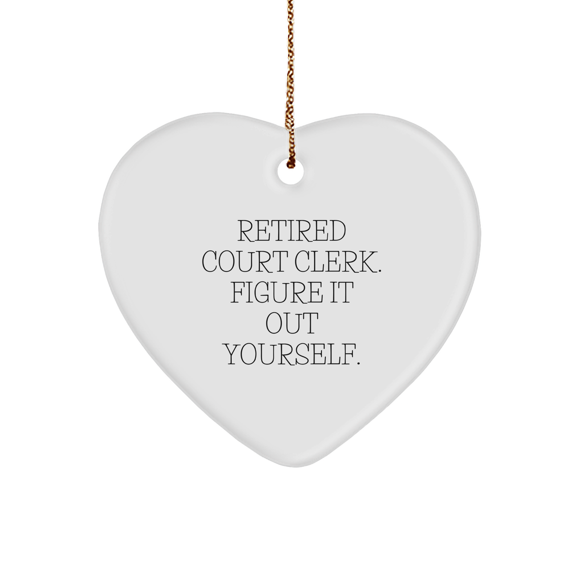 Court Clerk Gift from Friends, Cute Heart Ornament for Christmas, 'Retired Court Clerk. Figure It Out Yourself.' Quote, Unique Gifts for Court Clerks, Court Clerk Heart Ornament - Image 1