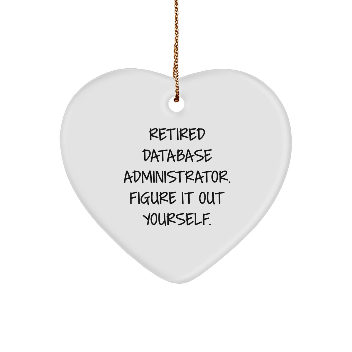 Database Administrator Heart Ornament, Funny Quote &#39;Figure It Out Yourself&#39;, White Heart Shaped MDF, Gifts from Coworkers to Family - Image 1