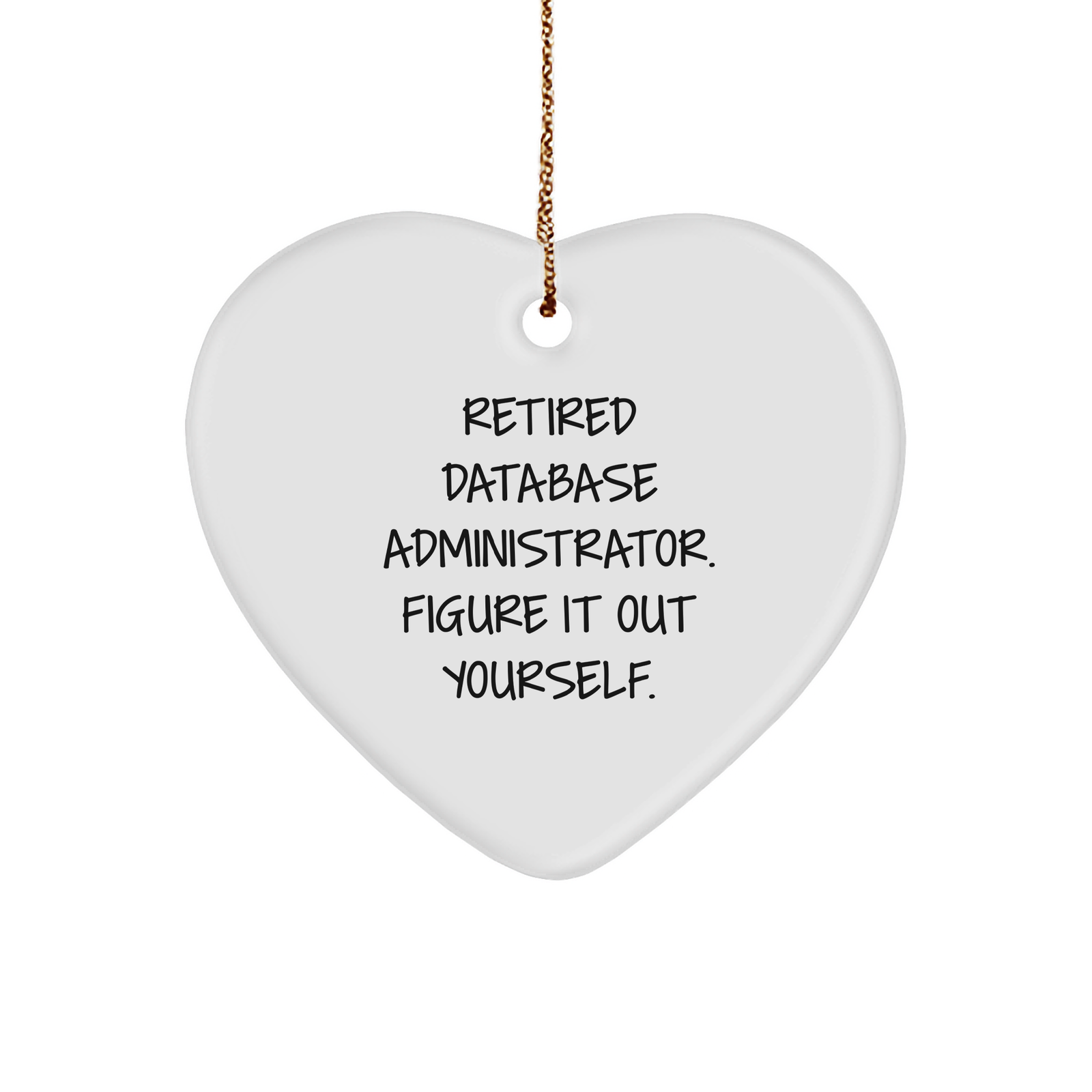 Database Administrator Heart Ornament, Funny Quote 'Figure It Out Yourself', White Heart Shaped MDF, Gifts from Coworkers to Family - Image 1