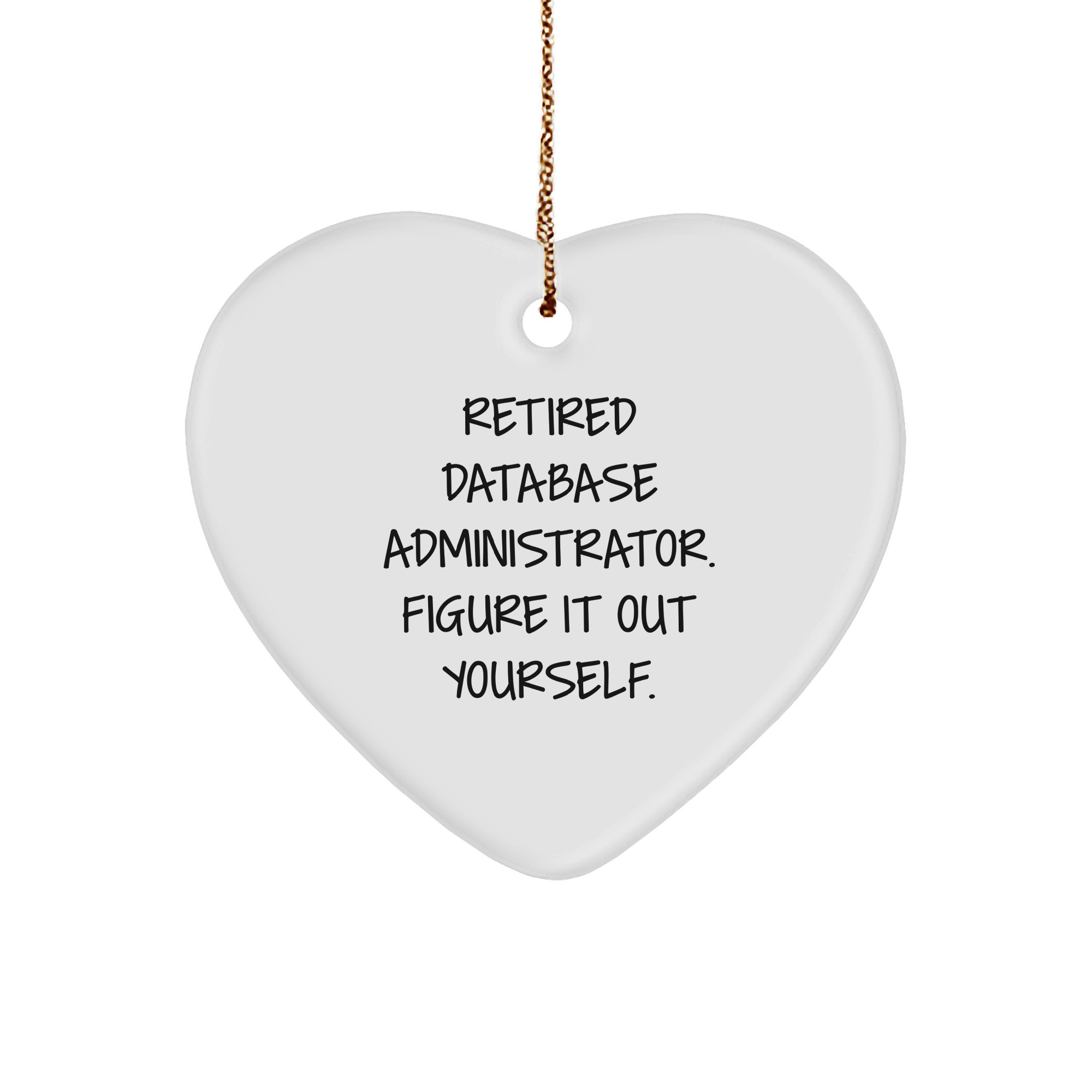 Database Administrator Heart Ornament, Funny Quote 'Figure It Out Yourself', White Heart Shaped MDF, Gifts from Coworkers to Family - Image 1