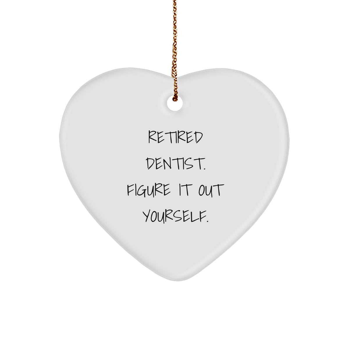 Dentist Heart Ornament, Retired Dentist. Figure It Out Yourself., Christmas Unique Gifts from Family, Gifts for Dentist - Image 1