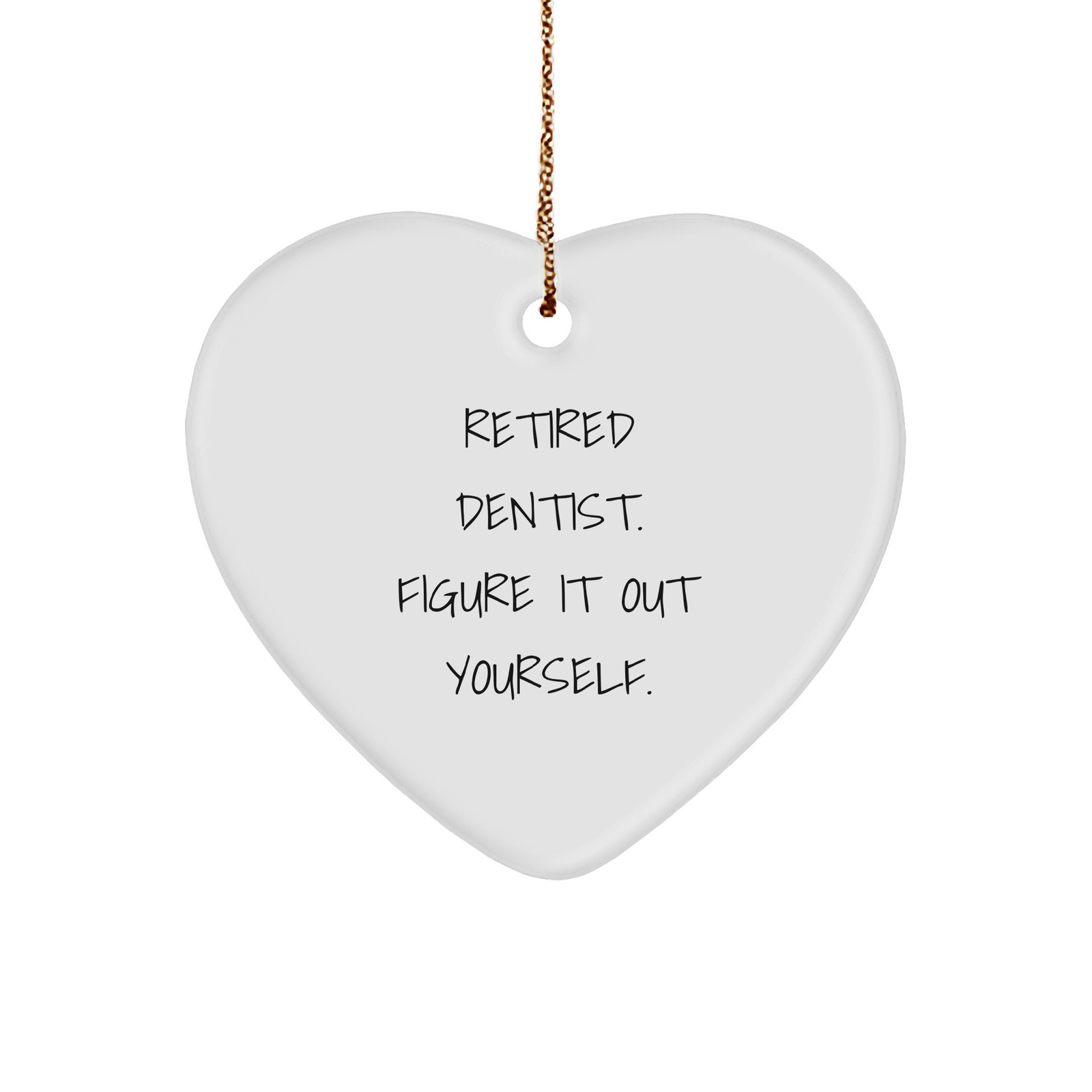 Dentist Heart Ornament, Retired Dentist. Figure It Out Yourself., Christmas Unique Gifts from Family, Gifts for Dentist - Image 1