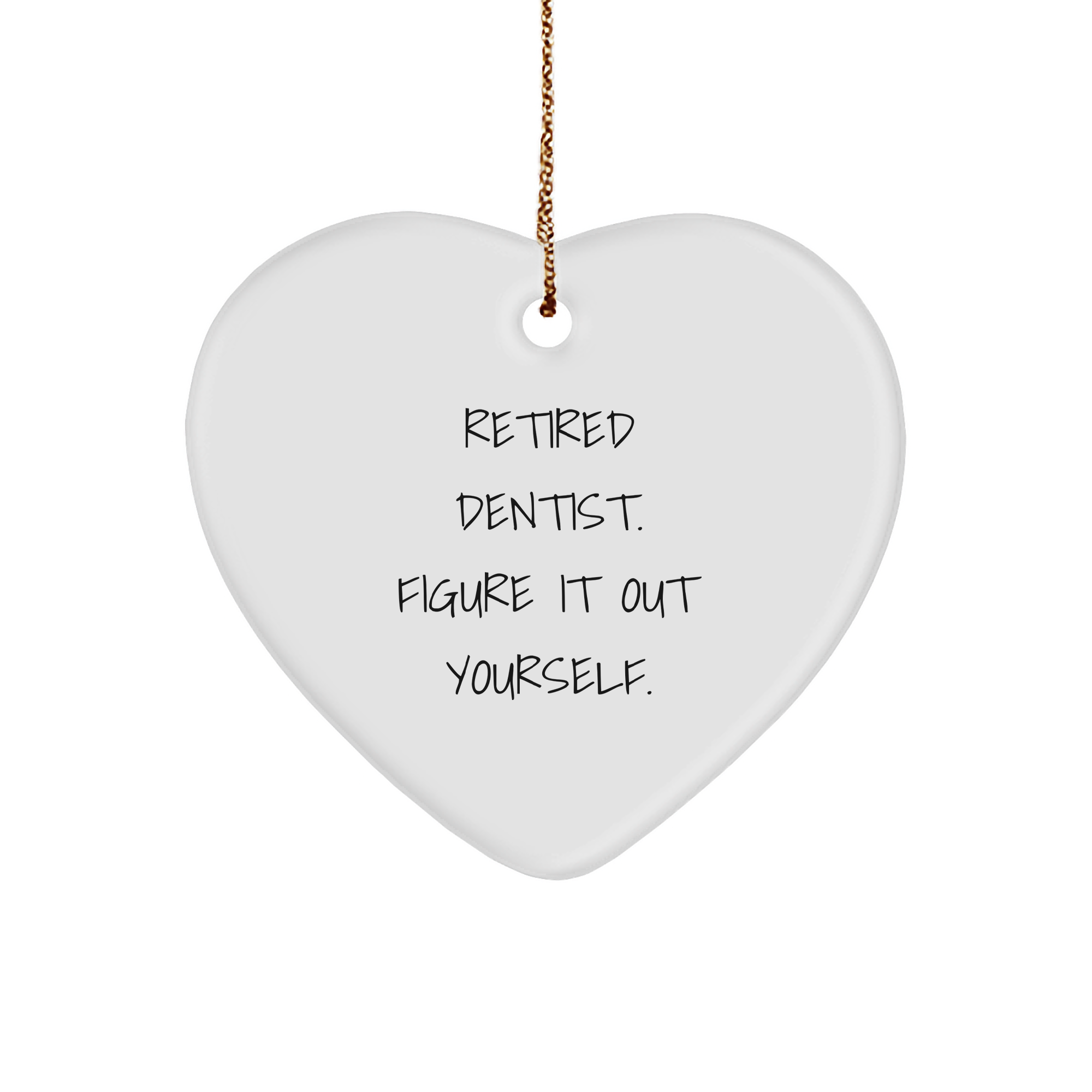 Dentist Heart Ornament, Retired Dentist. Figure It Out Yourself., Christmas Unique Gifts from Family, Gifts for Dentist - Image 1