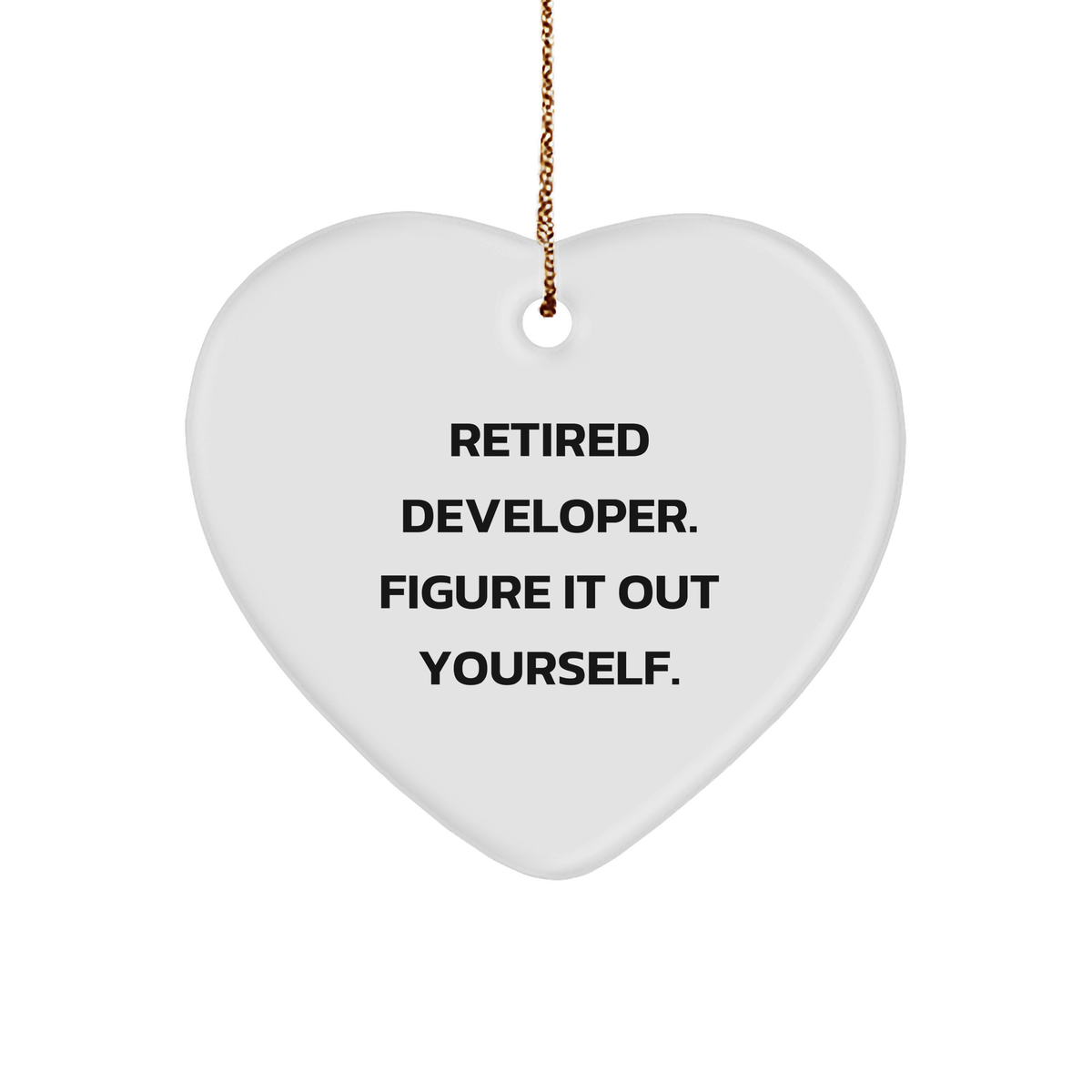 Funny Developer Gifts, &#39;Retired Developer. Figure It Out Yourself.&#39; Heart Ornament, Unique Christmas Memorable Presents for Friends, Family, or Coworkers - Image 1