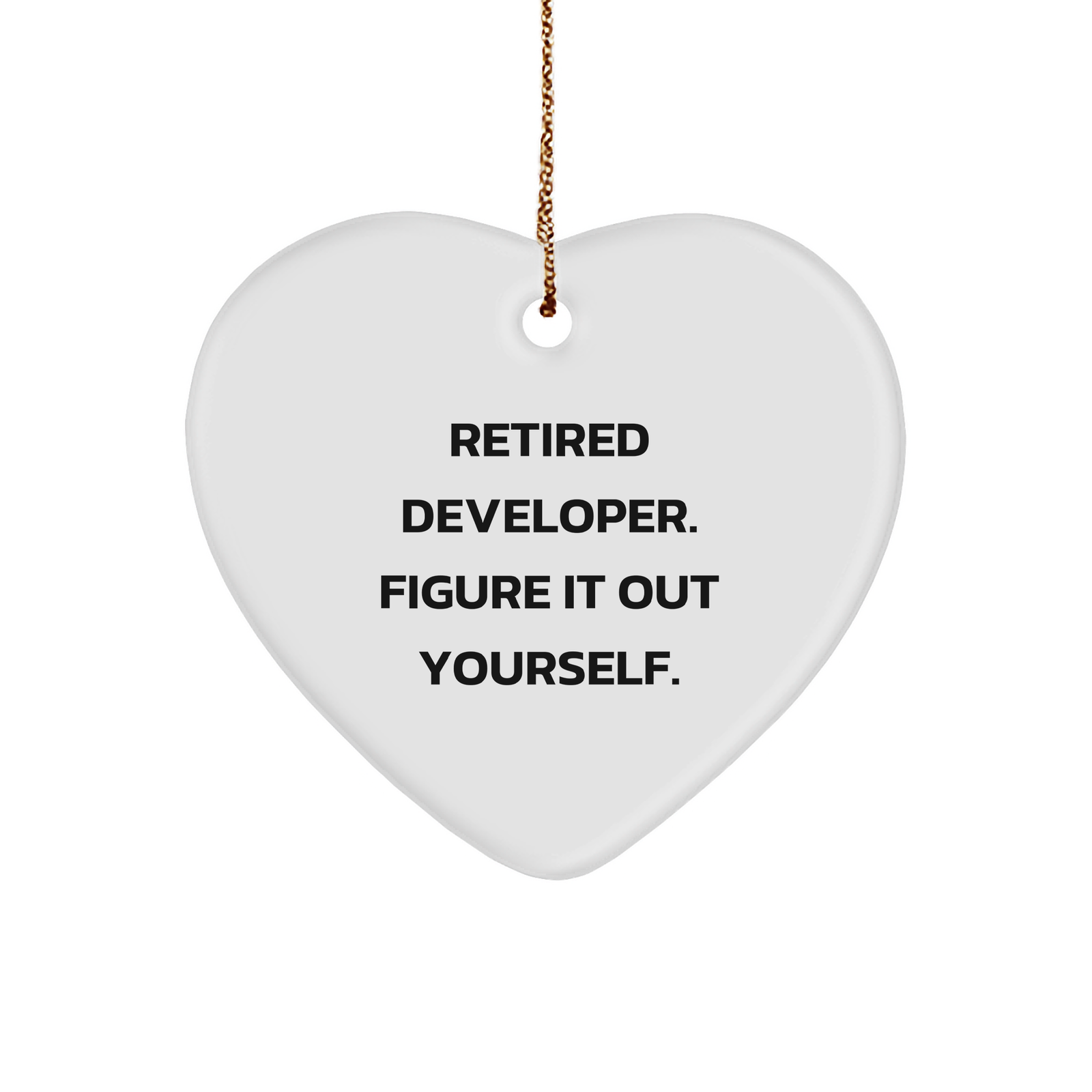 Funny Developer Gifts, 'Retired Developer. Figure It Out Yourself.' Heart Ornament, Unique Christmas Memorable Presents for Friends, Family, or Coworkers - Image 1