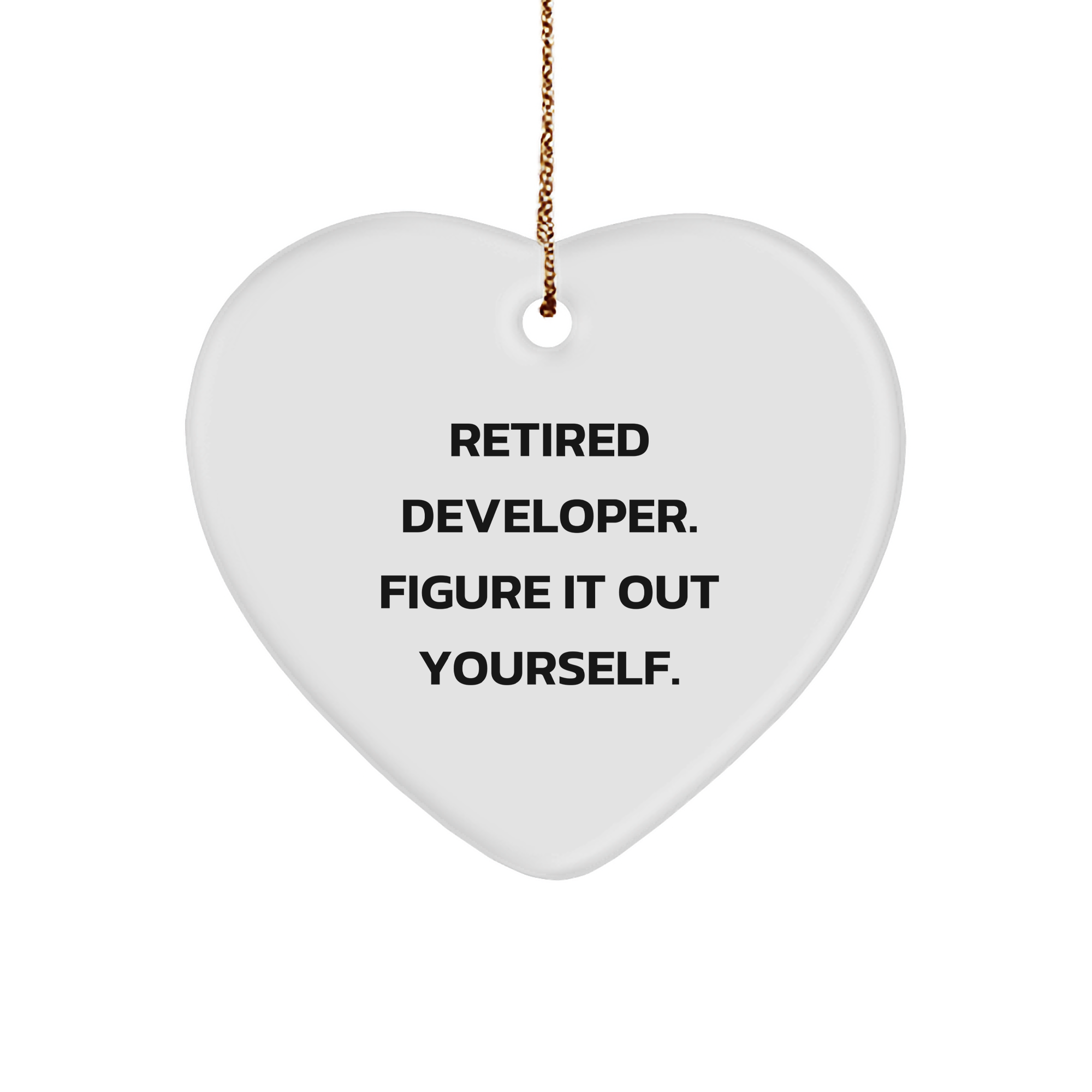 Funny Developer Gifts, 'Retired Developer. Figure It Out Yourself.' Heart Ornament, Unique Christmas Memorable Presents for Friends, Family, or Coworkers - Image 1