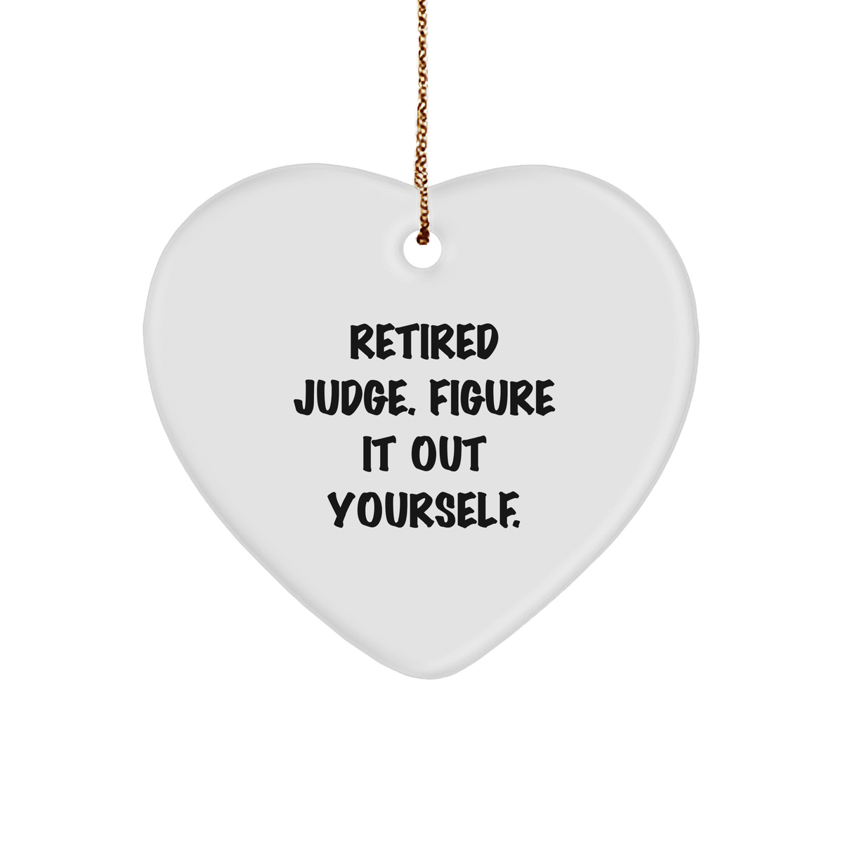Gifts from Men to Retired Judges - Funny Heart Ornament, &#39;Figure It Out Yourself.&#39; for Christmas - Image 1
