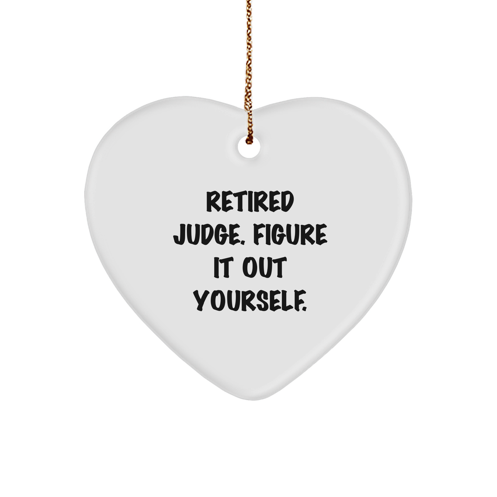 Gifts from Men to Retired Judges - Funny Heart Ornament, 'Figure It Out Yourself.' for Christmas - Image 1
