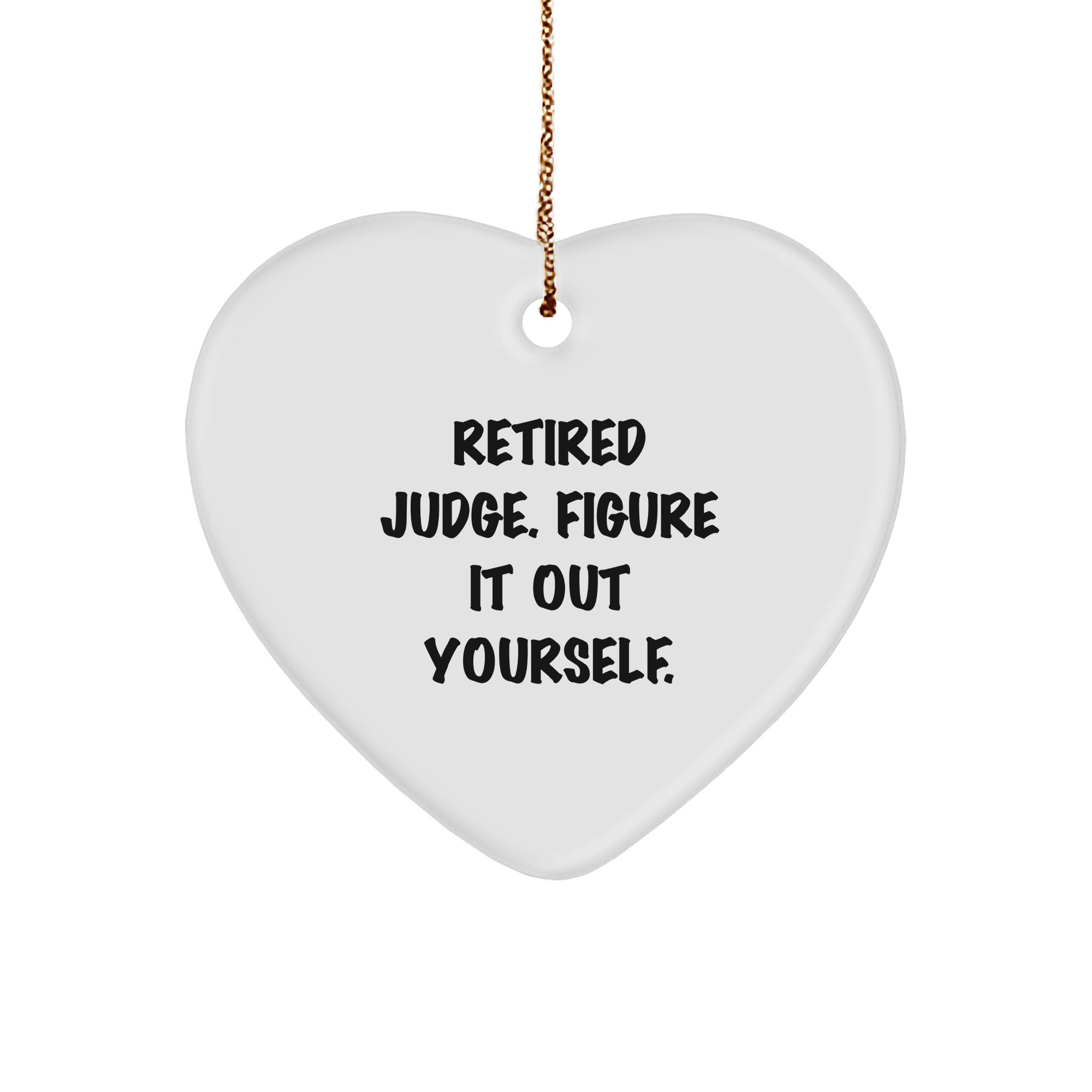 Gifts from Men to Retired Judges - Funny Heart Ornament, 'Figure It Out Yourself.' for Christmas - Image 1