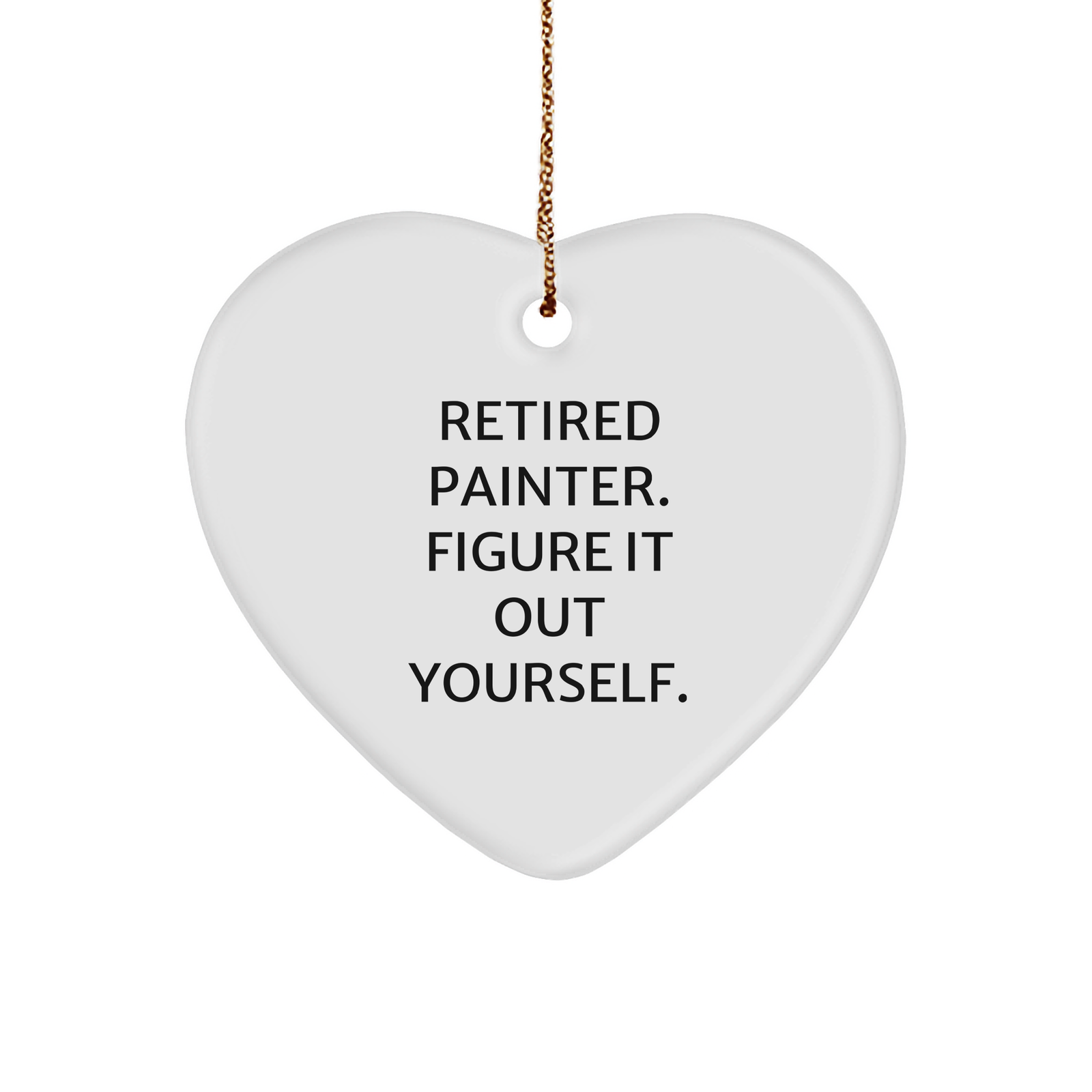 Painter's Humorous Gift from Friends - Heart Ornament with 'Retired Painter. Figure It Out Yourself.' Quote for Christmas - Image 1