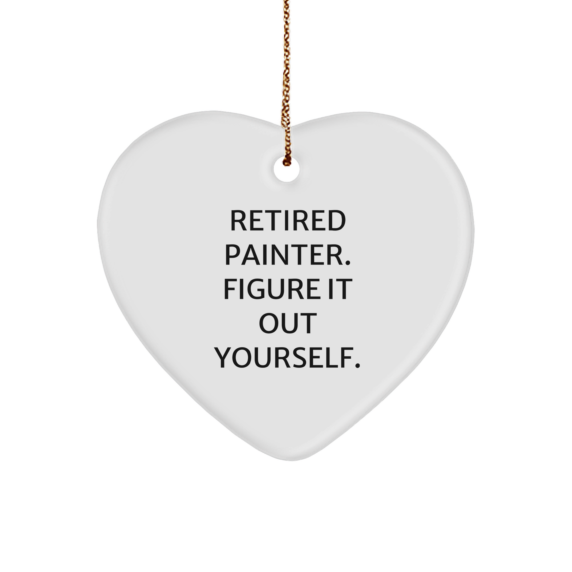 Painter's Humorous Gift from Friends - Heart Ornament with 'Retired Painter. Figure It Out Yourself.' Quote for Christmas - Image 1