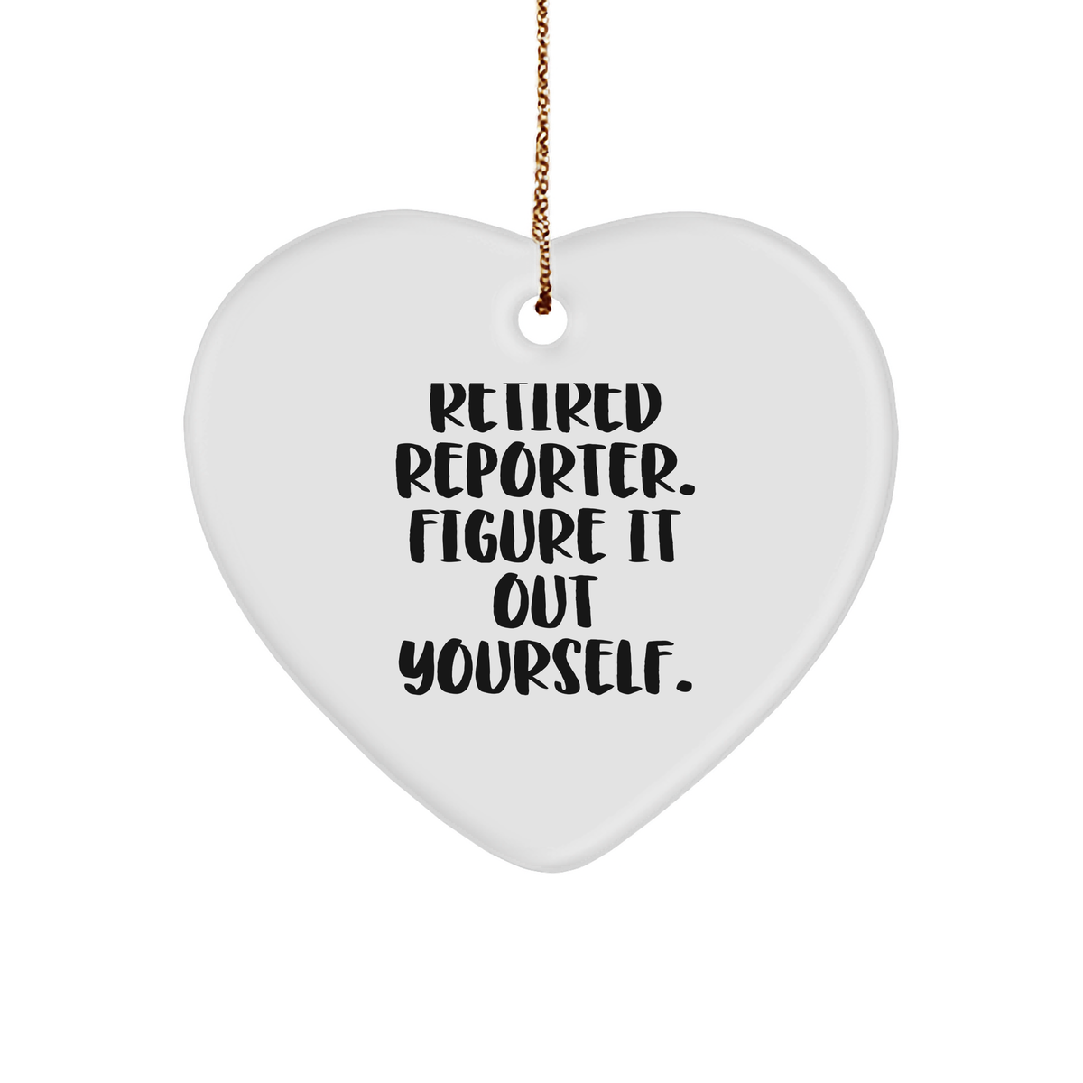 Funny Reporter Gifts from Men, Heart Ornament for Reporter, Retired Reporter Figure It Out Yourself - Image 1