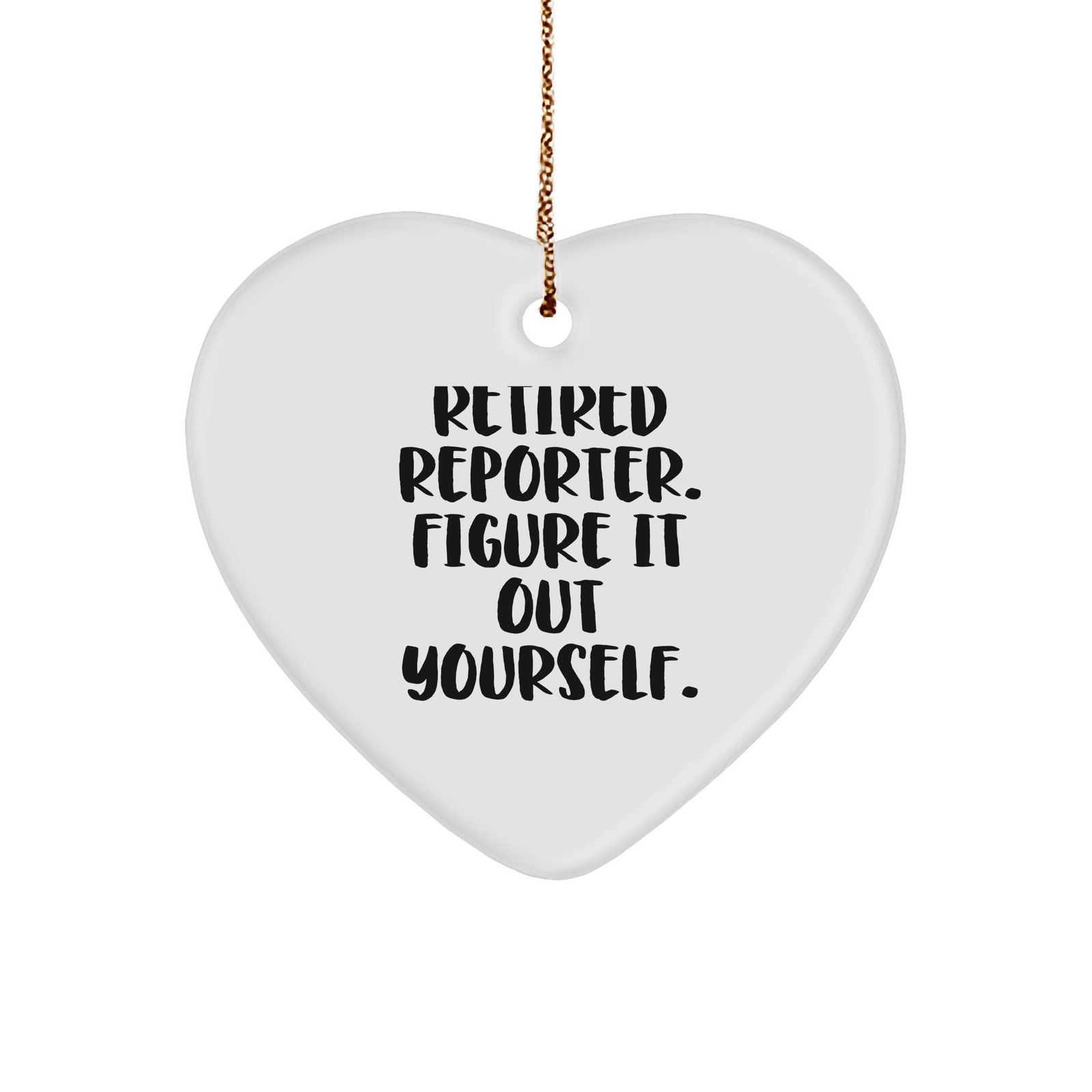 Funny Reporter Gifts from Men, Heart Ornament for Reporter, Retired Reporter Figure It Out Yourself - Image 1