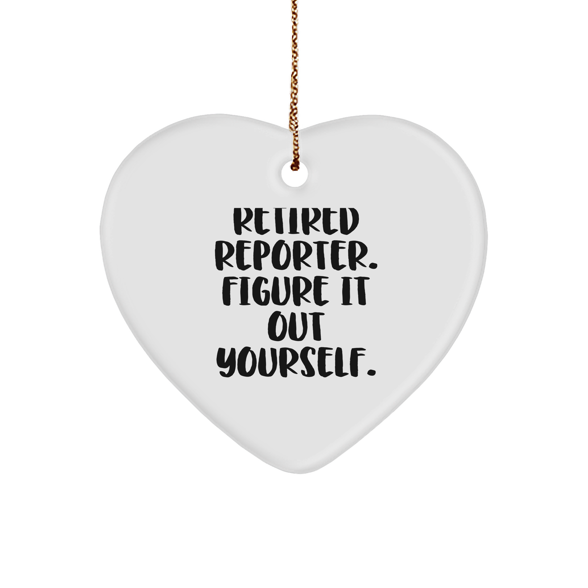 Funny Reporter Gifts from Men, Heart Ornament for Reporter, Retired Reporter Figure It Out Yourself - Image 1