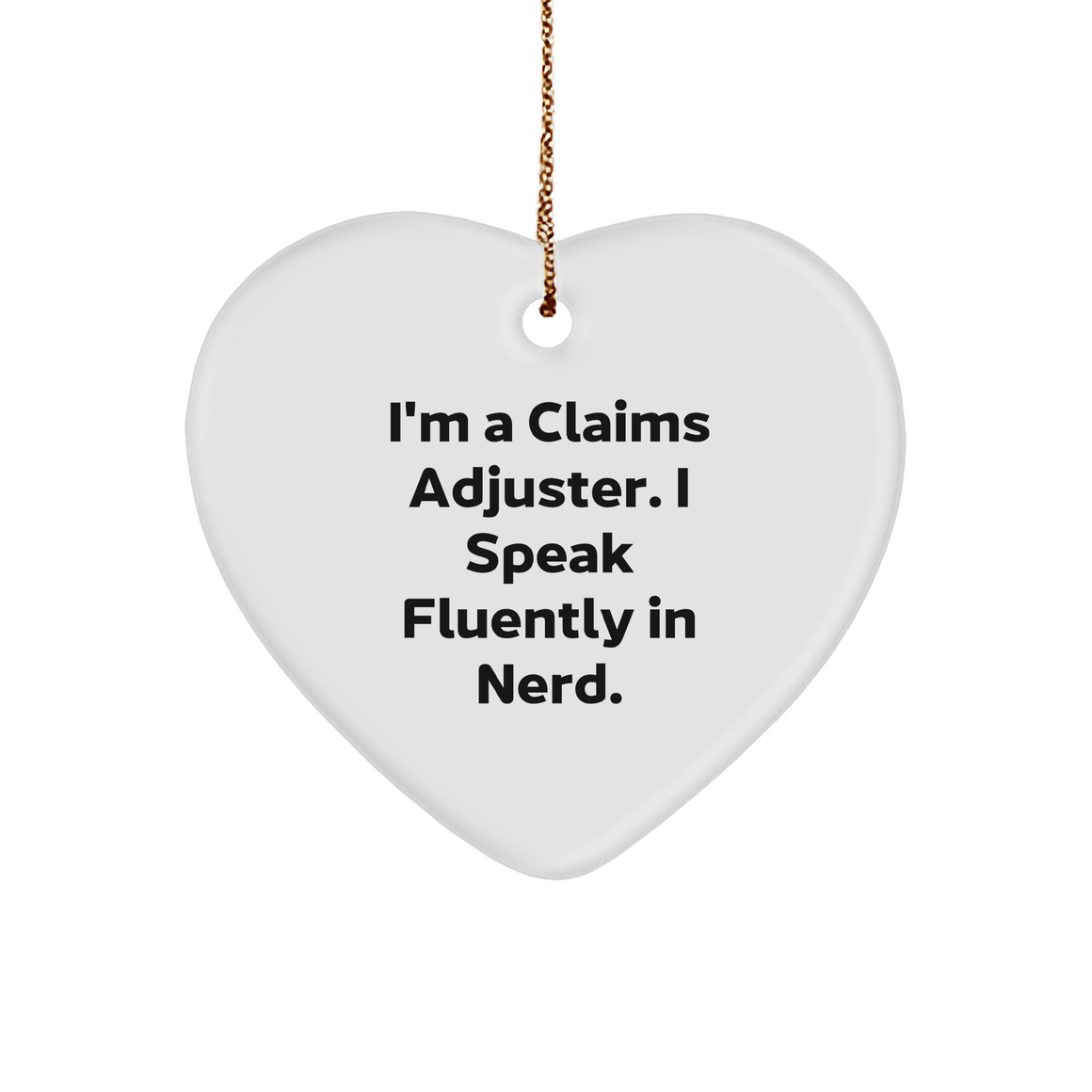 Claims Adjuster Christmas Heart Ornament Gifts from Friends, Coworkers, Family, Perfectly Quotes 'I'm A Claims Adjuster. I Speak Fluently In genius.' - Image 1