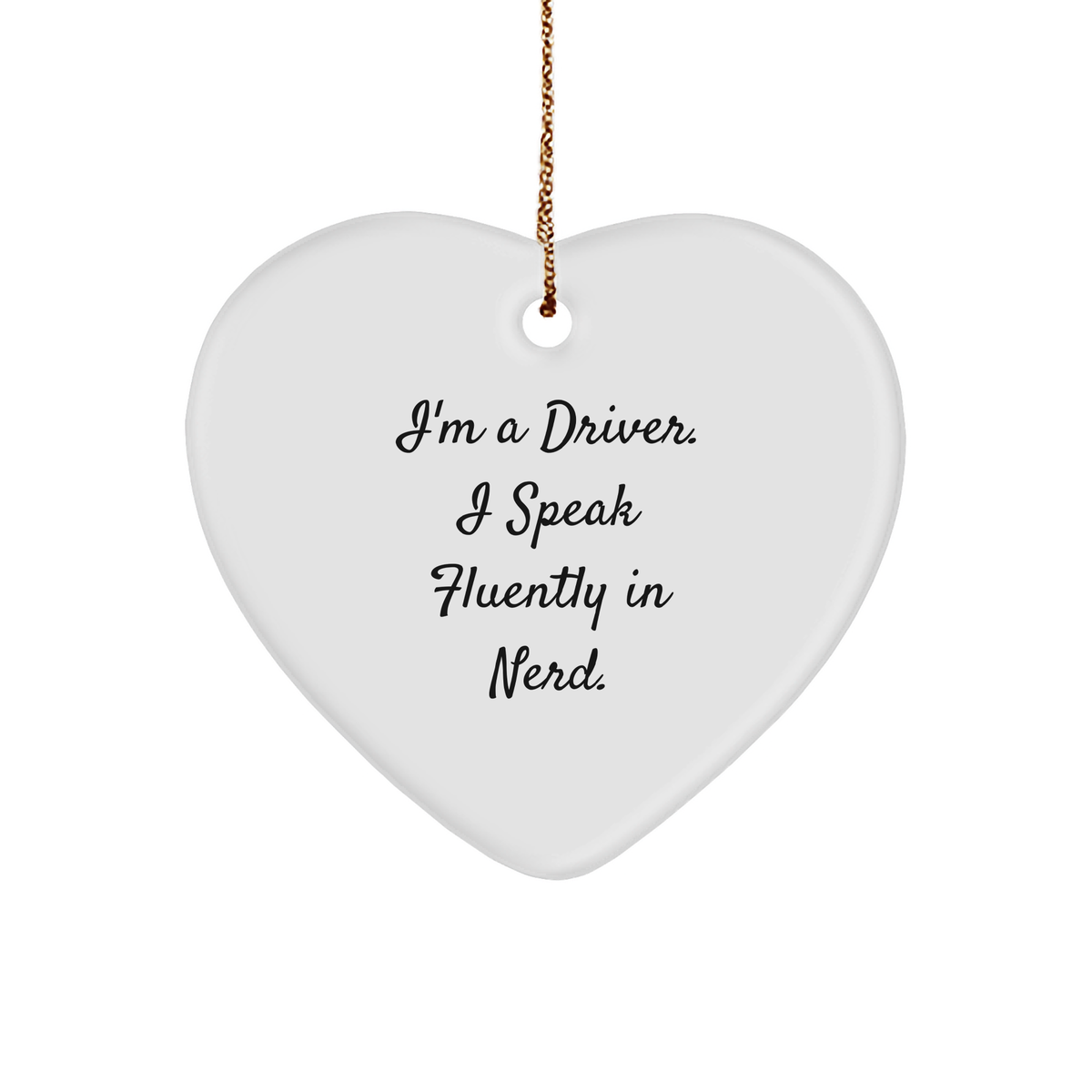 Funny Driver Gifts I&#39;m A Driver. I Speak Fluently In genius. Heart Ornament for Men, Women, Friends, Coworkers, Family, Christmas Unique Gifts - Image 1
