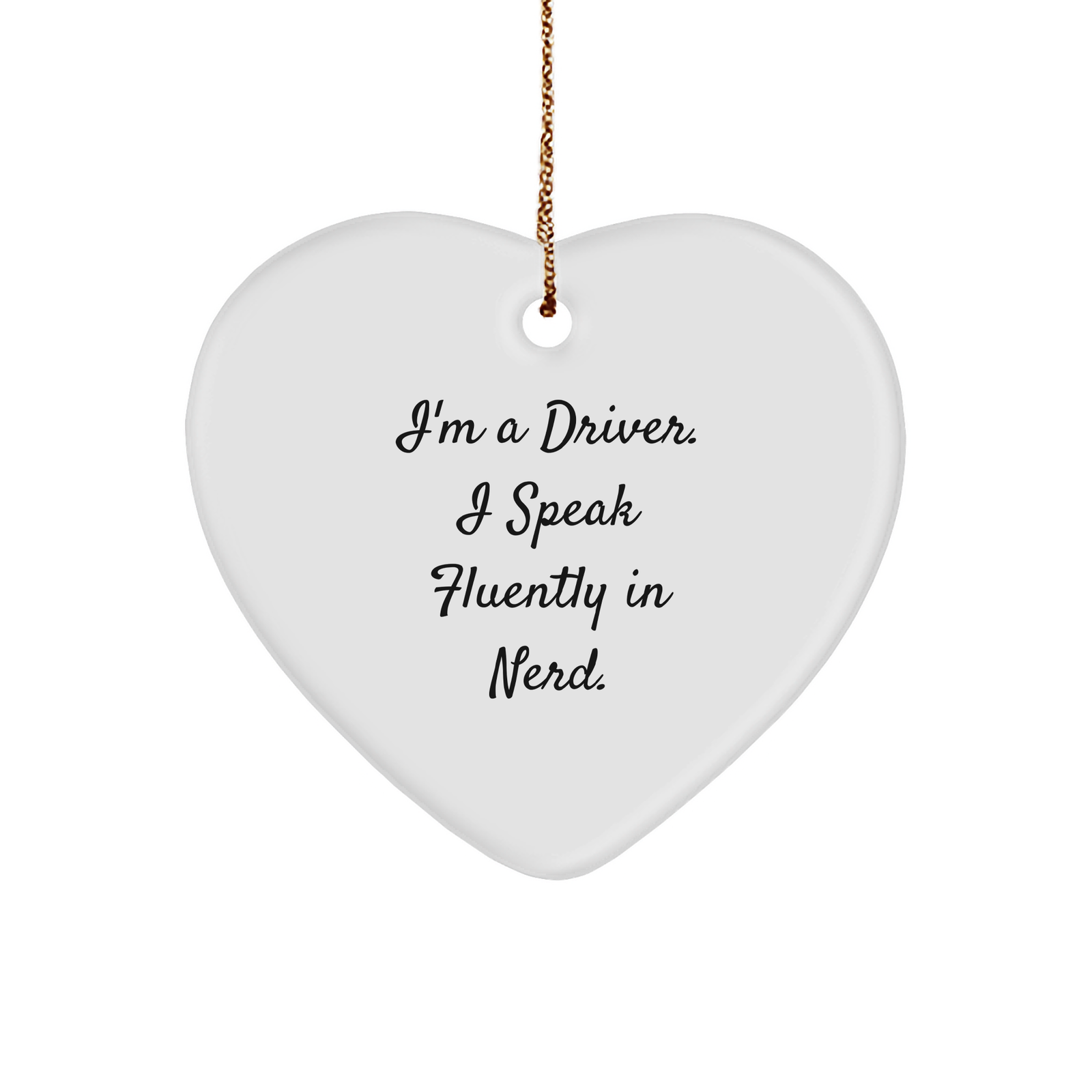 Funny Driver Gifts I'm A Driver. I Speak Fluently In genius. Heart Ornament for Men, Women, Friends, Coworkers, Family, Christmas Unique Gifts - Image 1
